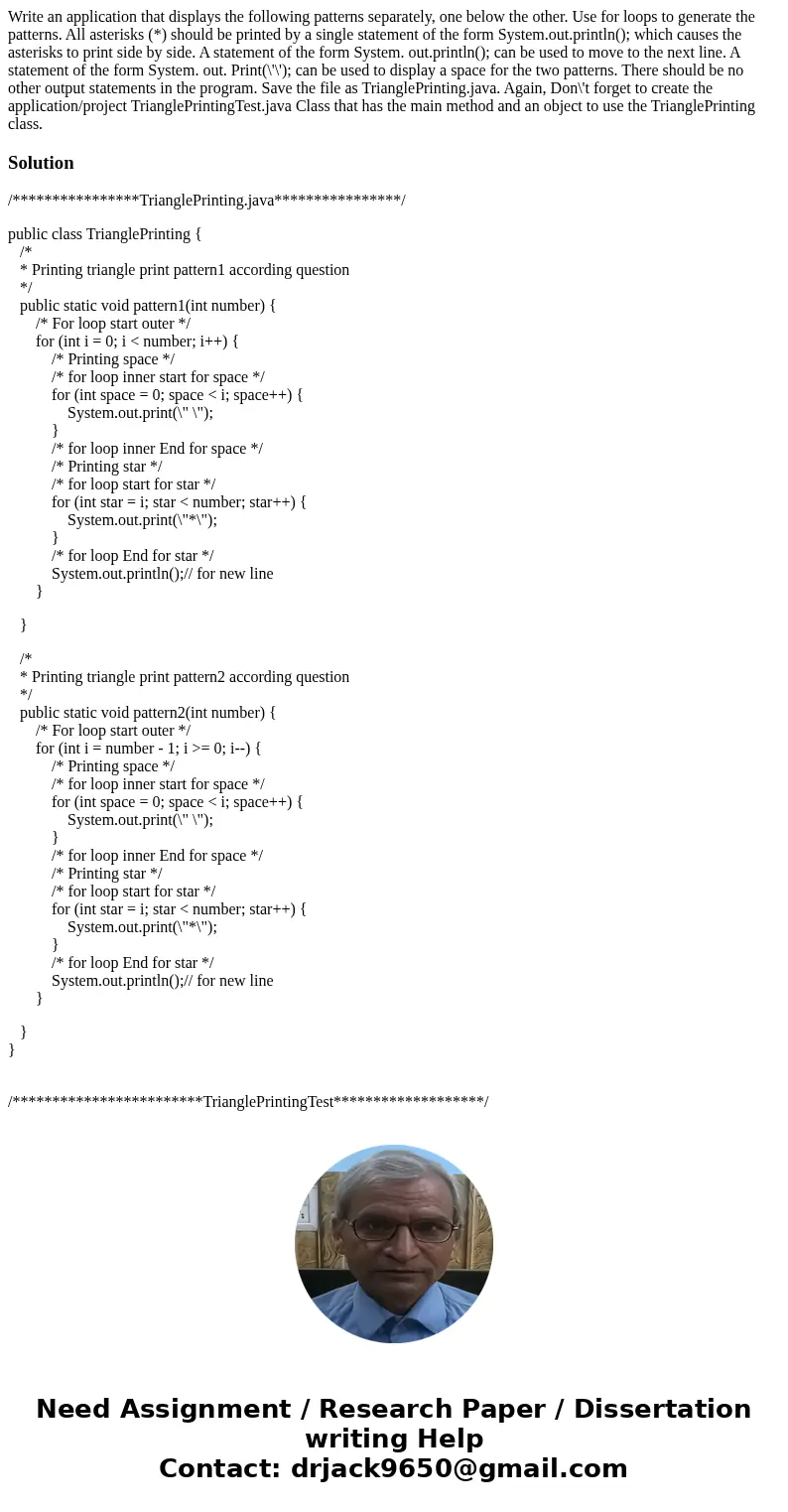 Write an application that displays the following patterns separately, one below the other. Use for loops to generate the patterns. All asterisks (*) should be   Write an application that displays the following patterns separately, one below the other. Use for loops to generate the patterns. All asterisks (*) should be
