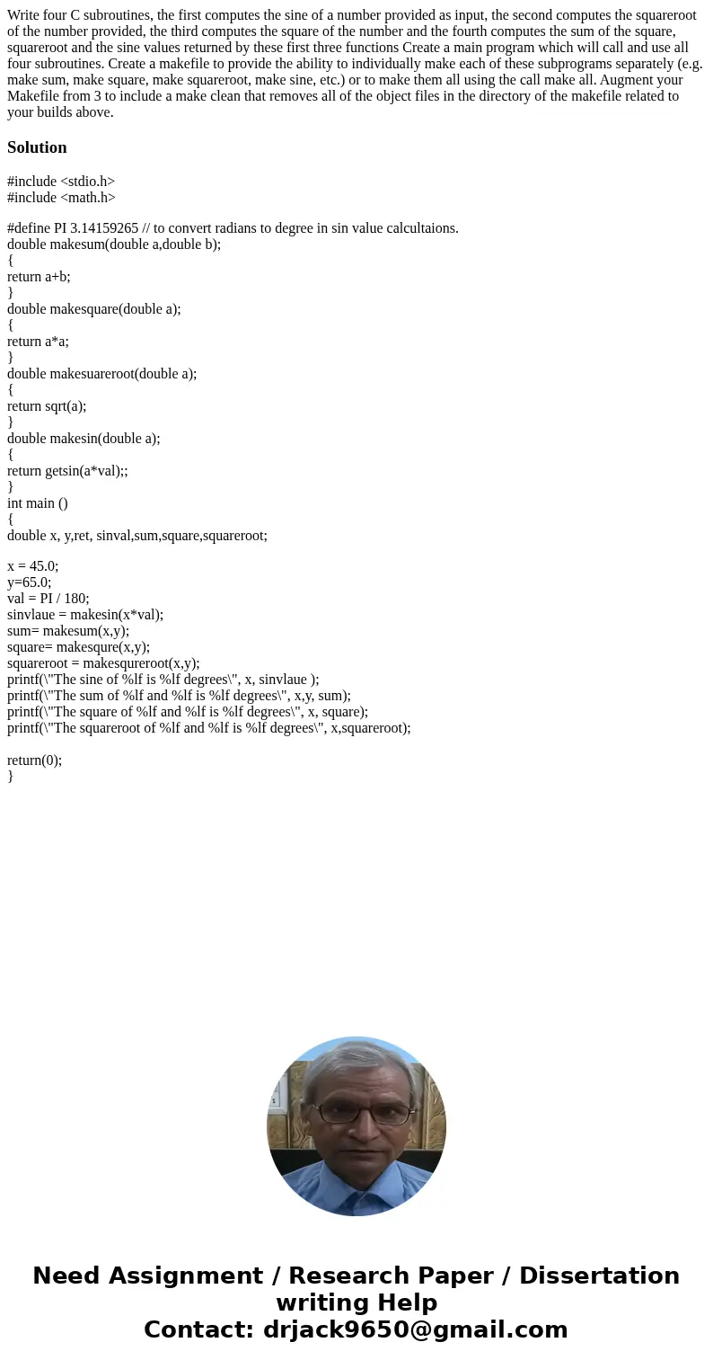 Write four C subroutines, the first computes the sine of a number provided as input, the second computes the squareroot of the number provided, the third compu  Write four C subroutines, the first computes the sine of a number provided as input, the second computes the squareroot of the number provided, the third compu
