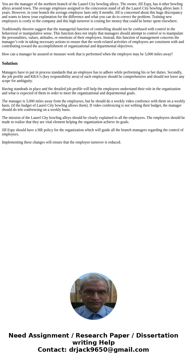 You are the manager of the northern branch of the Laurel City bowling alleys. The owner, Jill Espy, has 4 other bowling alleys around town. The average employee You are the manager of the northern branch of the Laurel City bowling alleys. The owner, Jill Espy, has 4 other bowling alleys around town. The average employee