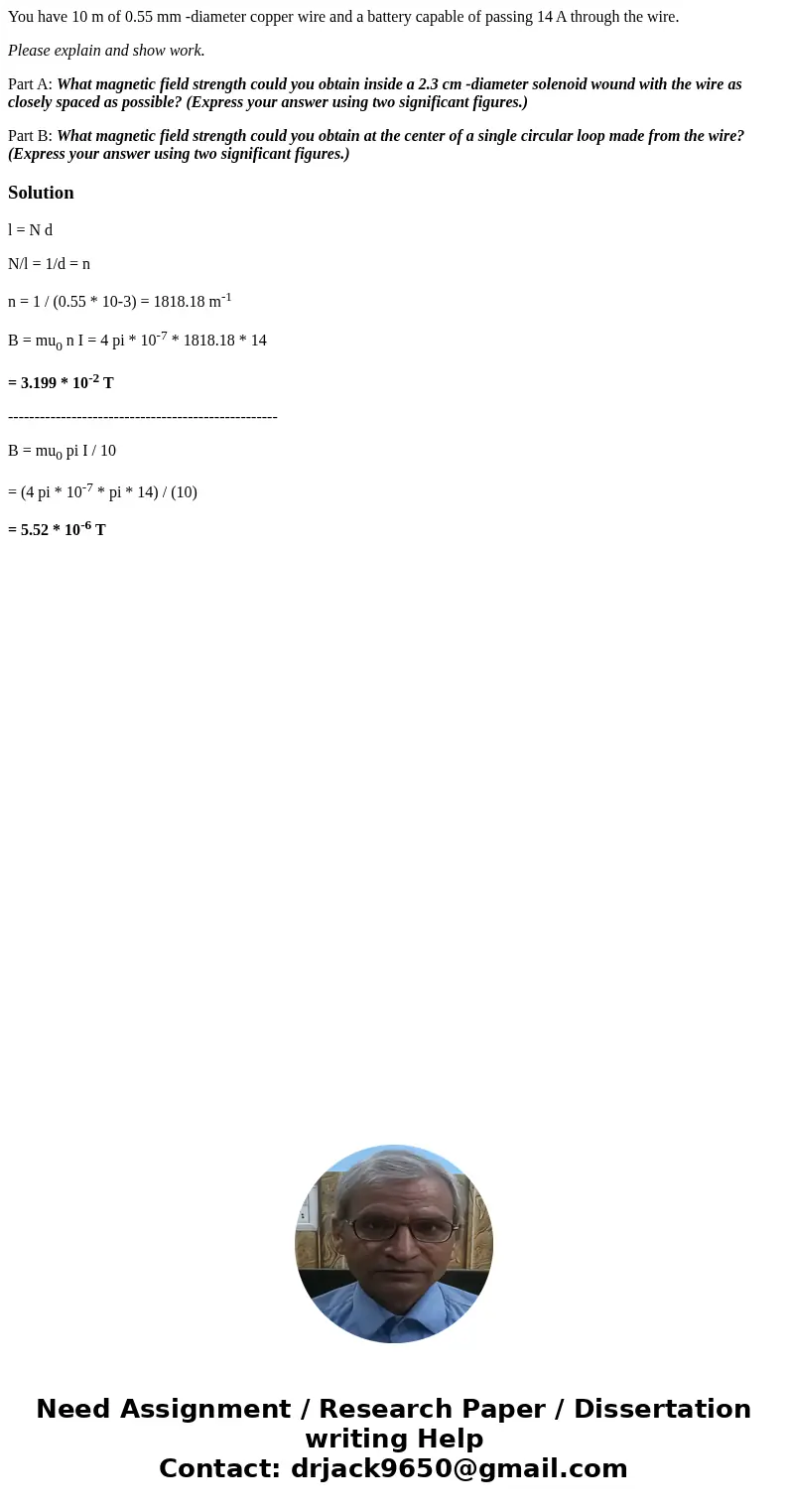You have 10 m of 0.55 mm -diameter copper wire and a battery capable of passing 14 A through the wire. Please explain and show work. Part A: What magnetic field