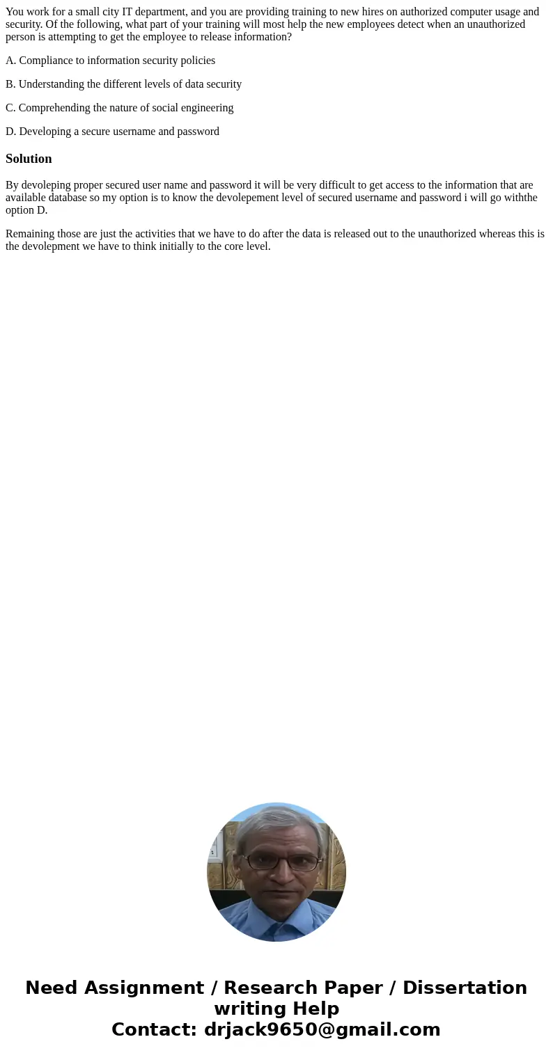 You work for a small city IT department, and you are providing training to new hires on authorized computer usage and security. Of the following, what part of y