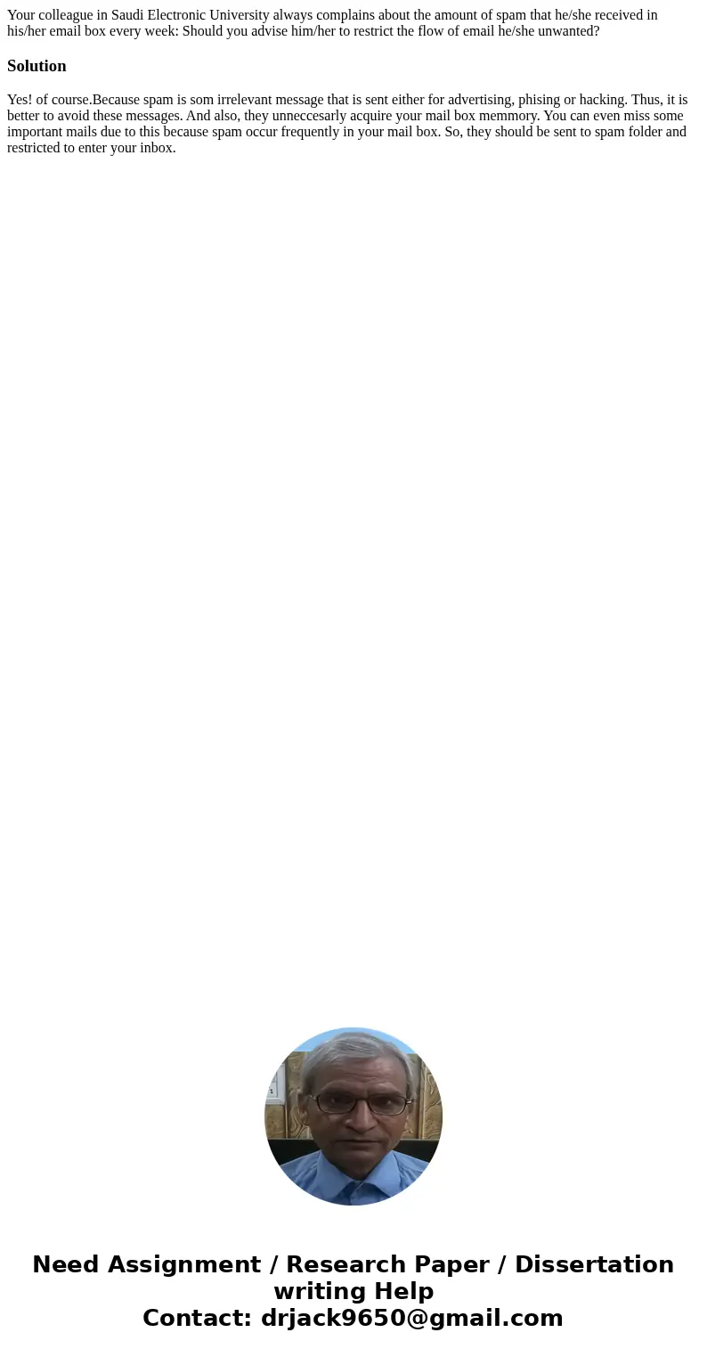 Your colleague in Saudi Electronic University always complains about the amount of spam that he/she received in his/her email box every week: Should you advise  Your colleague in Saudi Electronic University always complains about the amount of spam that he/she received in his/her email box every week: Should you advise