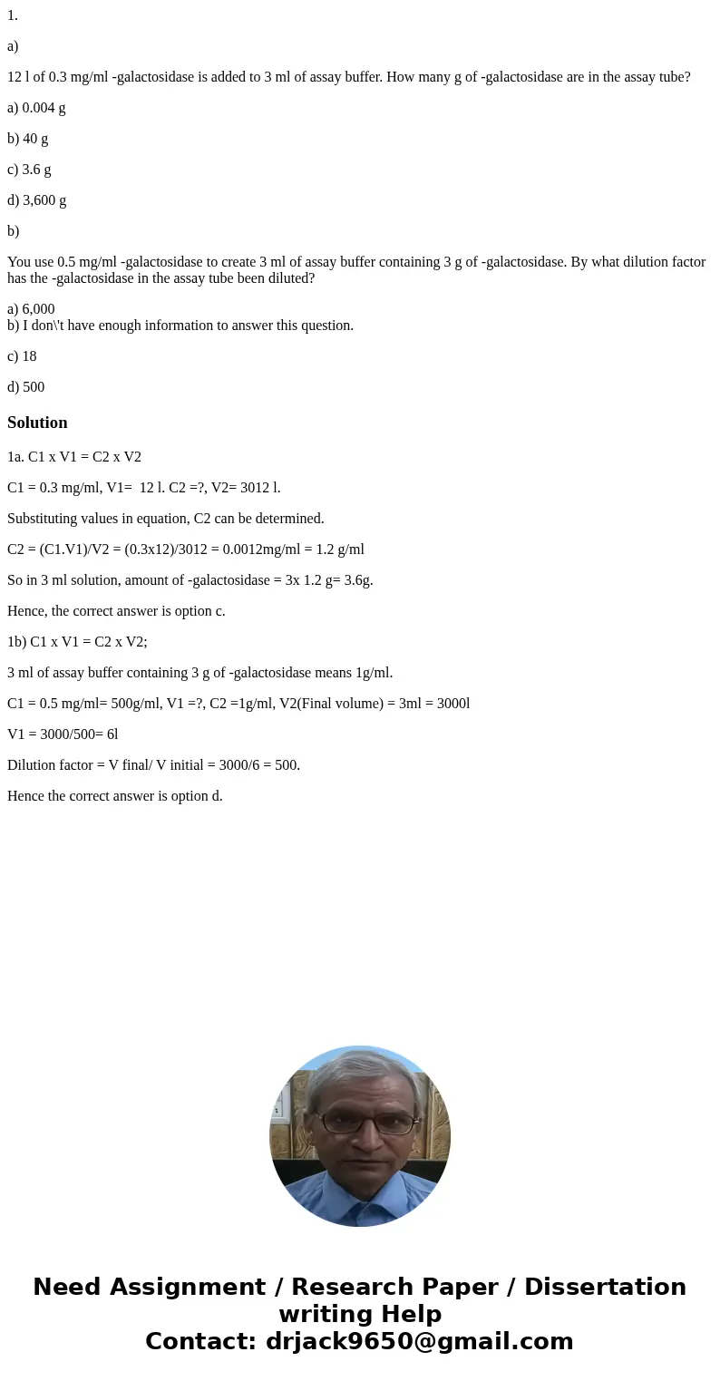 1. a) 12 l of 0.3 mg/ml -galactosidase is added to 3 ml of assay buffer. How many g of -galactosidase are in the assay tube? a) 0.004 g b) 40 g c) 3.6 g d) 3,60 1. a) 12 l of 0.3 mg/ml -galactosidase is added to 3 ml of assay buffer. How many g of -galactosidase are in the assay tube? a) 0.004 g b) 40 g c) 3.6 g d) 3,60