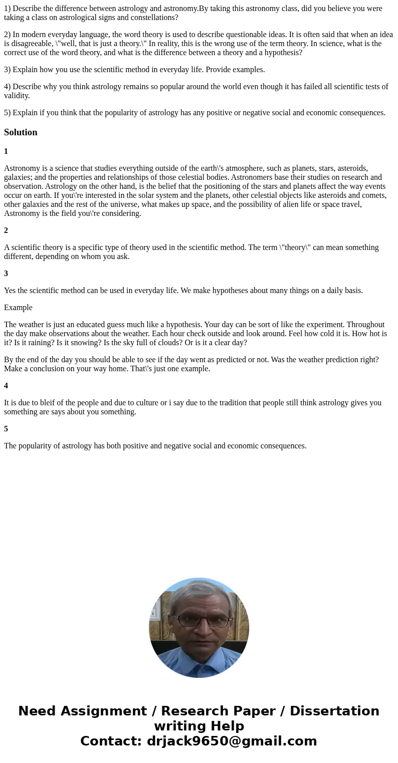 1) Describe the difference between astrology and astronomy.By taking this astronomy class, did you believe you were taking a class on astrological signs and con 1) Describe the difference between astrology and astronomy.By taking this astronomy class, did you believe you were taking a class on astrological signs and con