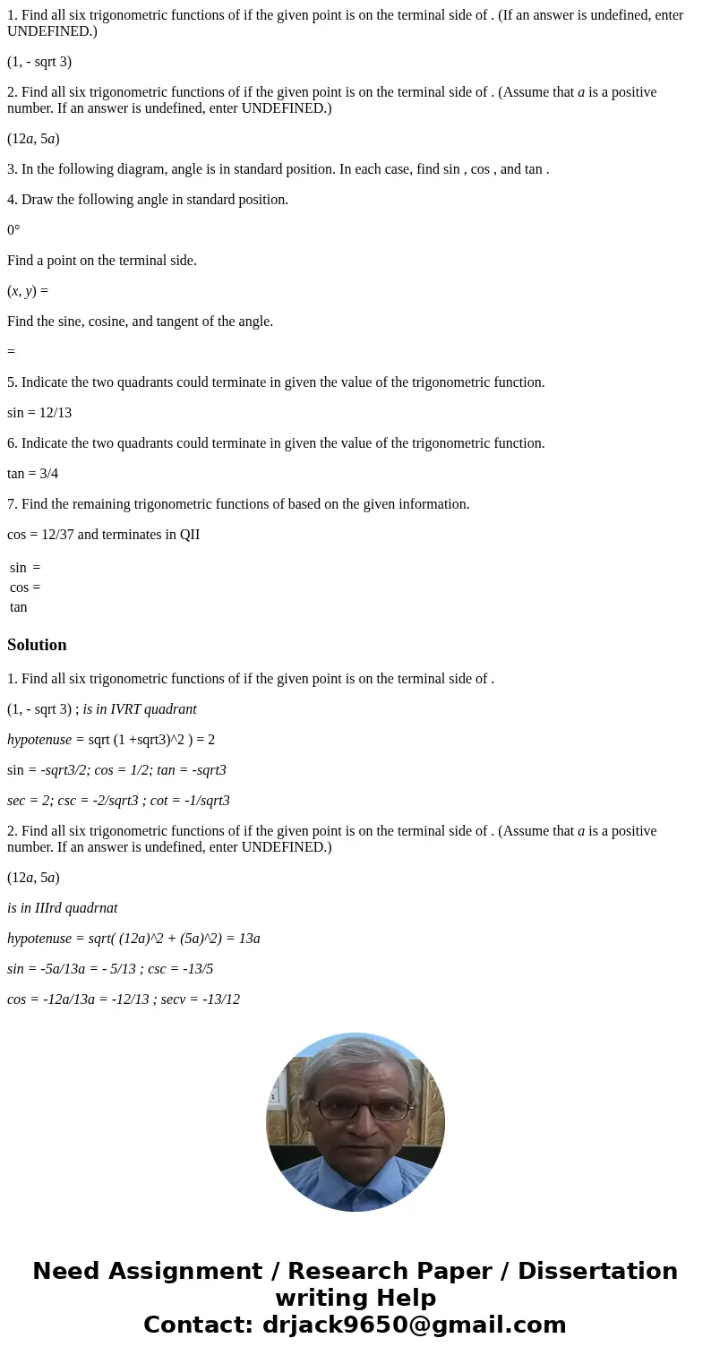 1. Find all six trigonometric functions of if the given point is on the terminal side of . (If an answer is undefined, enter UNDEFINED.) (1, - sqrt 3) 2. Find a