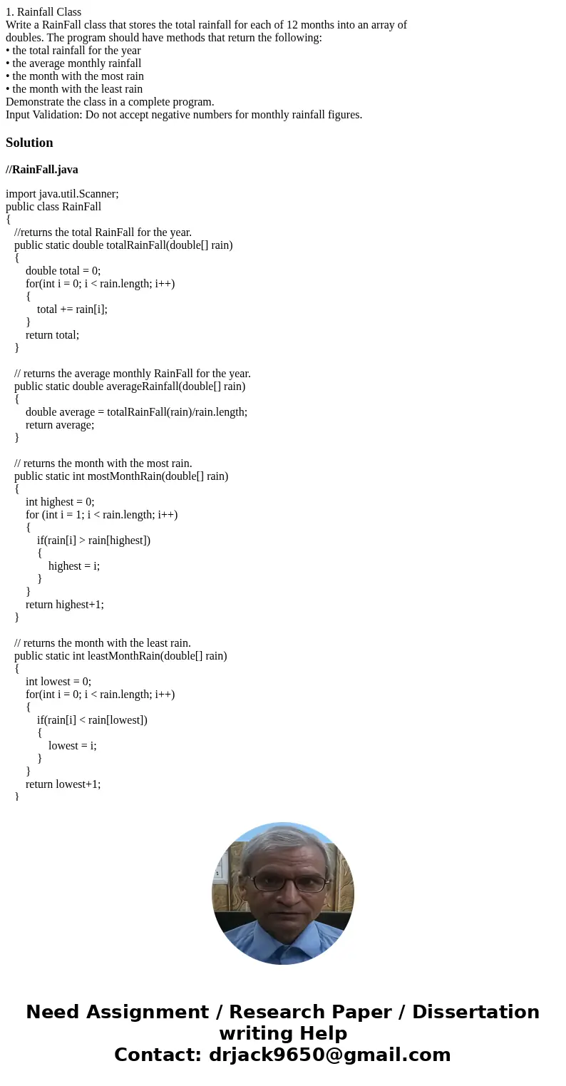 1. Rainfall Class Write a RainFall class that stores the total rainfall for each of 12 months into an array of doubles. The program should have methods that ret 1. Rainfall Class Write a RainFall class that stores the total rainfall for each of 12 months into an array of doubles. The program should have methods that ret