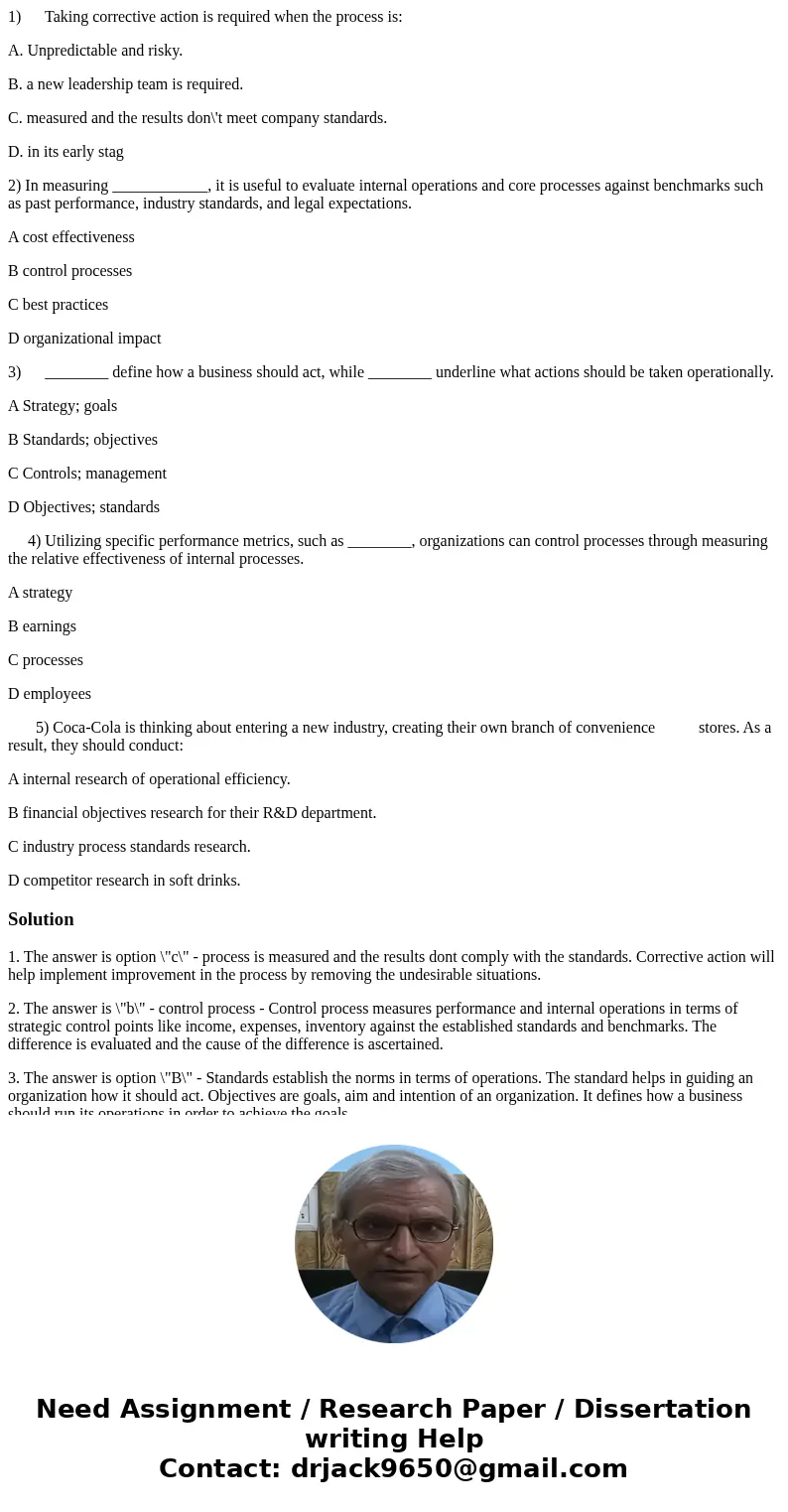 1) Taking corrective action is required when the process is: A. Unpredictable and risky. B. a new leadership team is required. C. measured and the results don\' 1) Taking corrective action is required when the process is: A. Unpredictable and risky. B. a new leadership team is required. C. measured and the results don\'