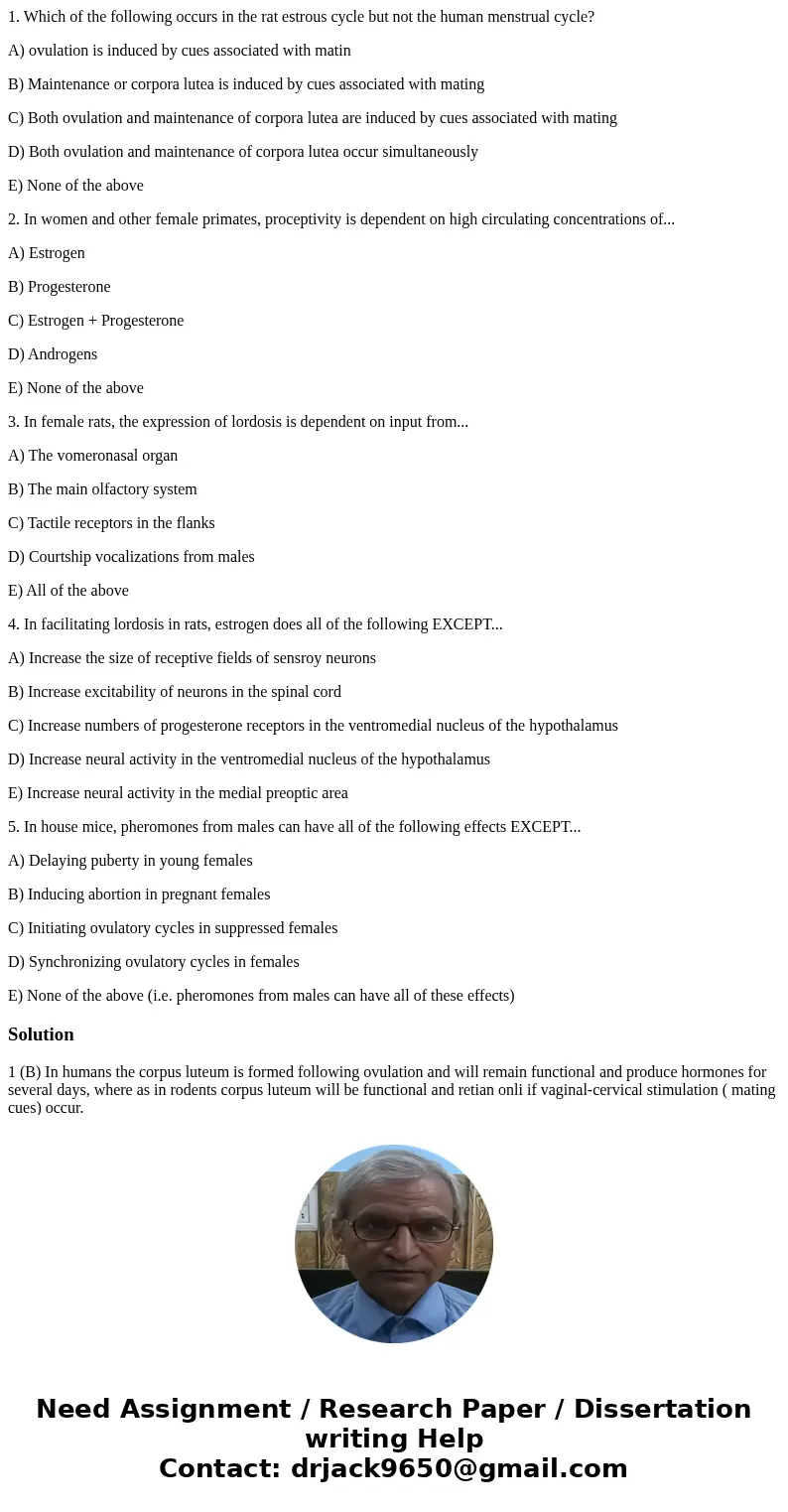 1. Which of the following occurs in the rat estrous cycle but not the human menstrual cycle? A) ovulation is induced by cues associated with matin B) Maintenanc 1. Which of the following occurs in the rat estrous cycle but not the human menstrual cycle? A) ovulation is induced by cues associated with matin B) Maintenanc