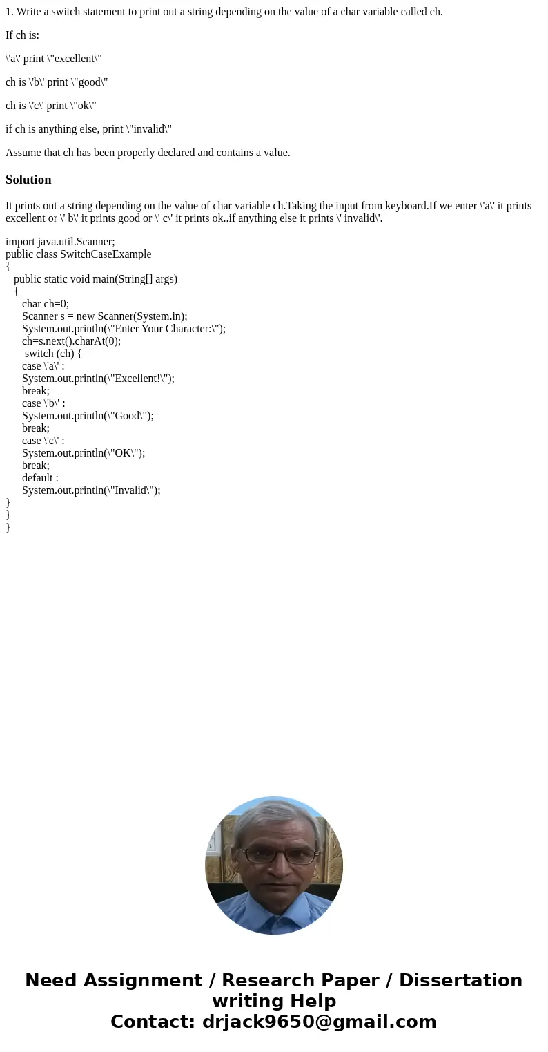 1. Write a switch statement to print out a string depending on the value of a char variable called ch. If ch is: \'a\' print \ 1. Write a switch statement to print out a string depending on the value of a char variable called ch. If ch is: \'a\' print \