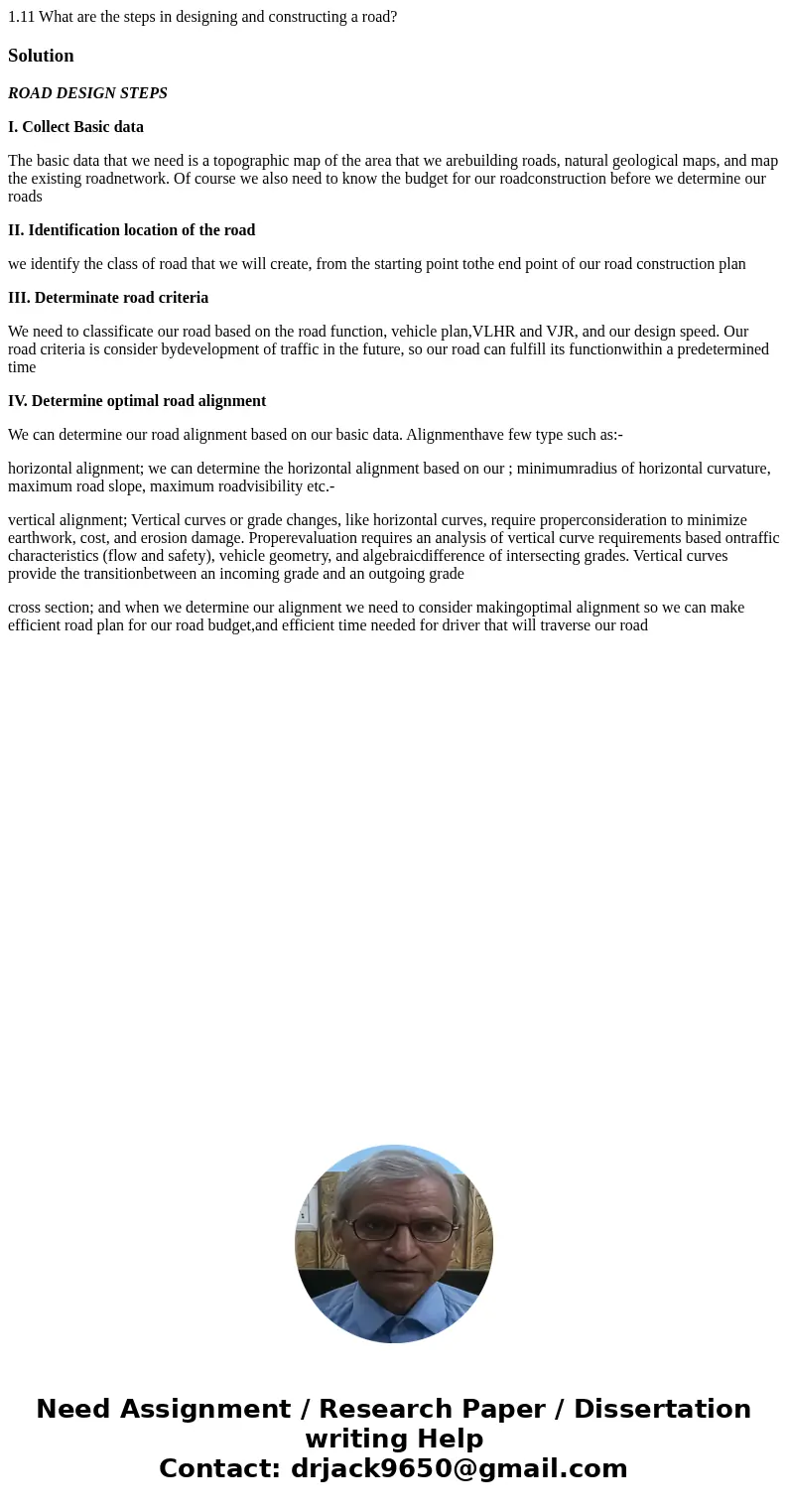 1.11 What are the steps in designing and constructing a road? SolutionROAD DESIGN STEPS I. Collect Basic data The basic data that we need is a topographic map   1.11 What are the steps in designing and constructing a road? SolutionROAD DESIGN STEPS I. Collect Basic data The basic data that we need is a topographic map