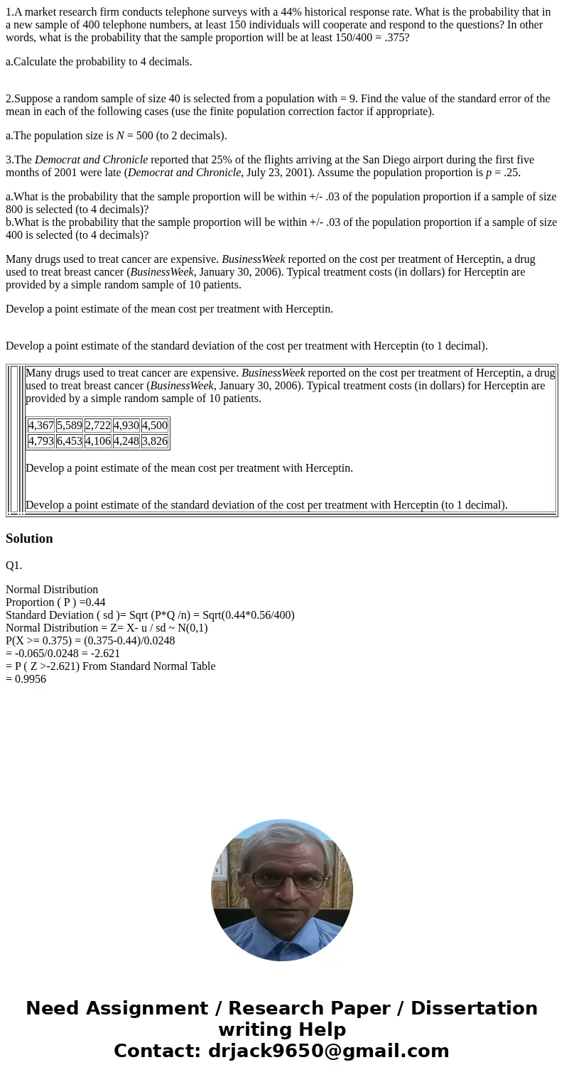 1.A market research firm conducts telephone surveys with a 44% historical response rate. What is the probability that in a new sample of 400 telephone numbers,  1.A market research firm conducts telephone surveys with a 44% historical response rate. What is the probability that in a new sample of 400 telephone numbers,