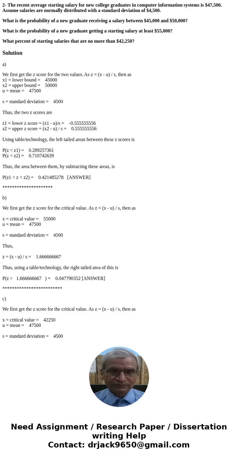 2- The recent average starting salary for new college graduates in computer information systems is $47,500. Assume salaries are normally distributed with a stan 2- The recent average starting salary for new college graduates in computer information systems is $47,500. Assume salaries are normally distributed with a stan