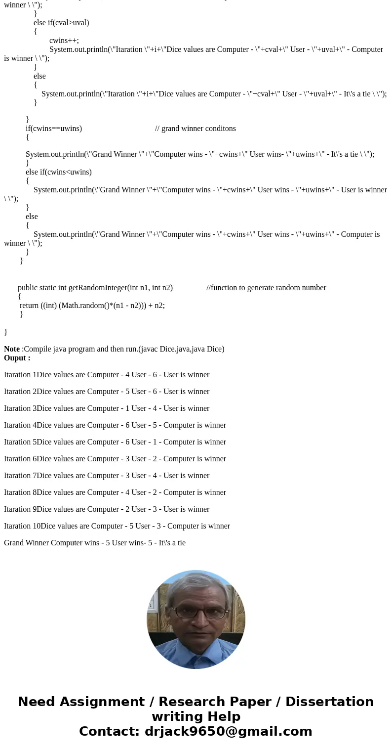 21. Dice Game Write a program that plays a simple dice game between the computer and the user. When the program runs, a loop should repeat 10 times. Each iterat