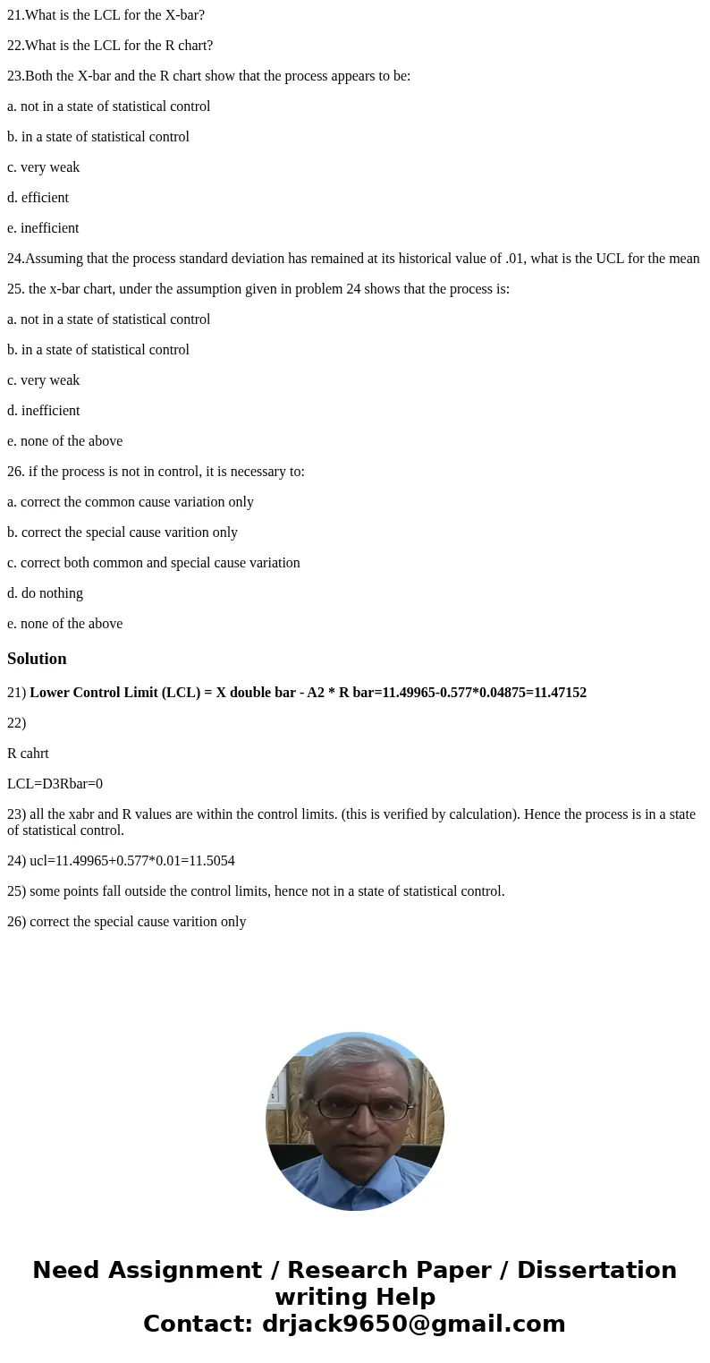21.What is the LCL for the X-bar? 22.What is the LCL for the R chart? 23.Both the X-bar and the R chart show that the process appears to be: a. not in a state o 21.What is the LCL for the X-bar? 22.What is the LCL for the R chart? 23.Both the X-bar and the R chart show that the process appears to be: a. not in a state o