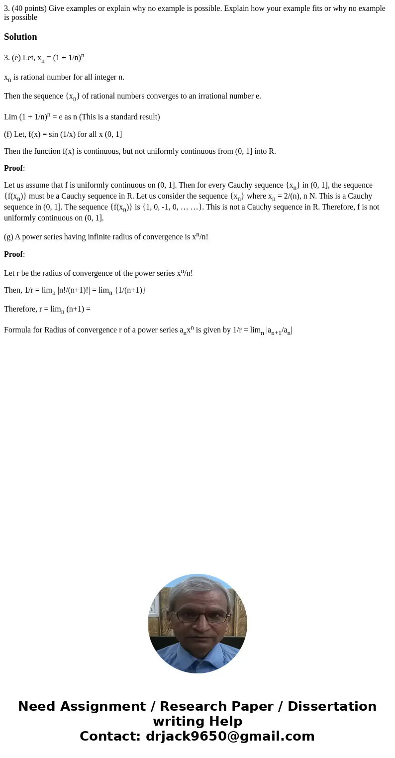 3. (40 points) Give examples or explain why no example is possible. Explain how your example fits or why no example is possible Solution3. (e) Let, xn = (1 + 1  3. (40 points) Give examples or explain why no example is possible. Explain how your example fits or why no example is possible Solution3. (e) Let, xn = (1 + 1