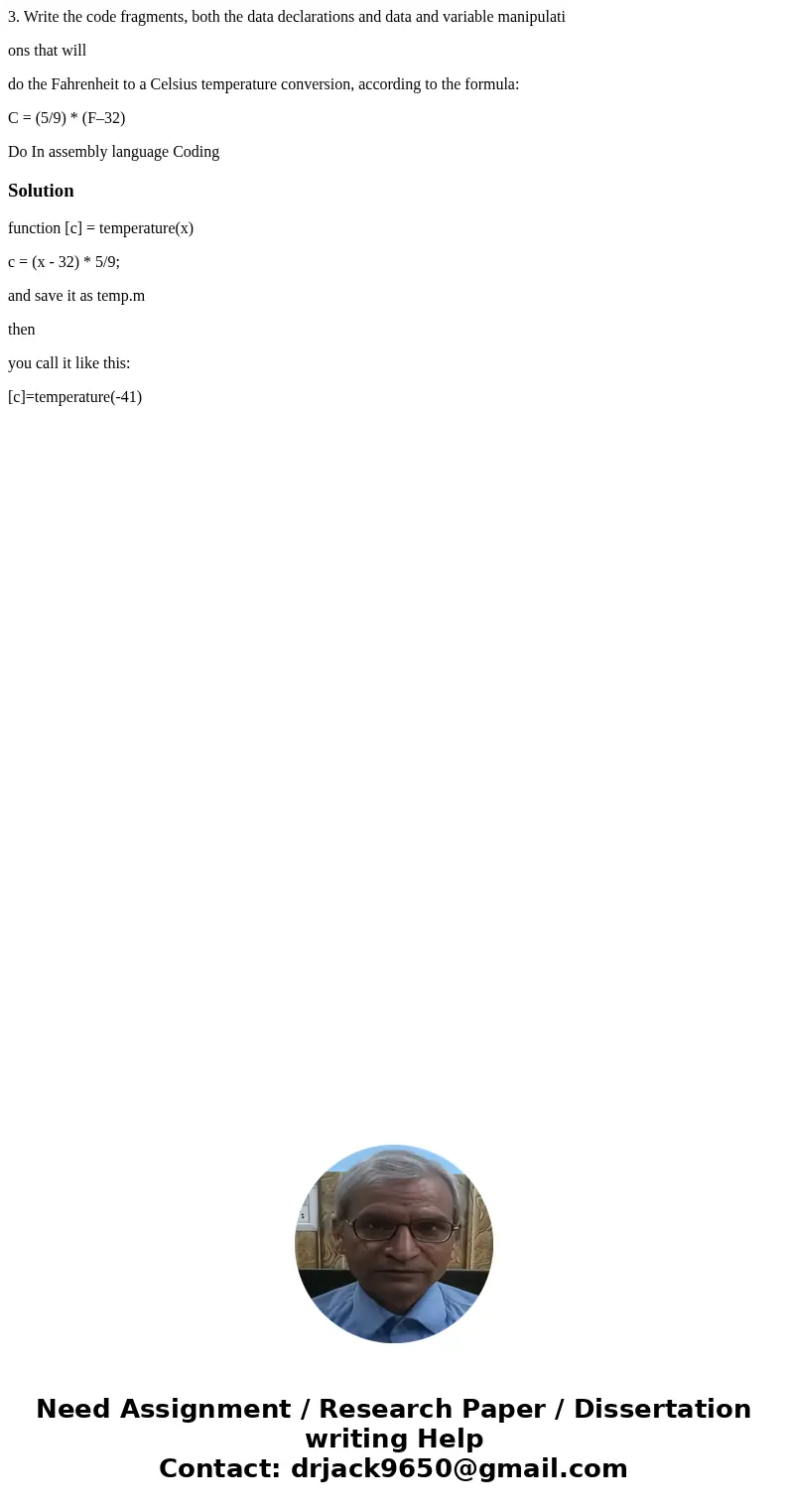 3. Write the code fragments, both the data declarations and data and variable manipulati ons that will do the Fahrenheit to a Celsius temperature conversion, ac 3. Write the code fragments, both the data declarations and data and variable manipulati ons that will do the Fahrenheit to a Celsius temperature conversion, ac