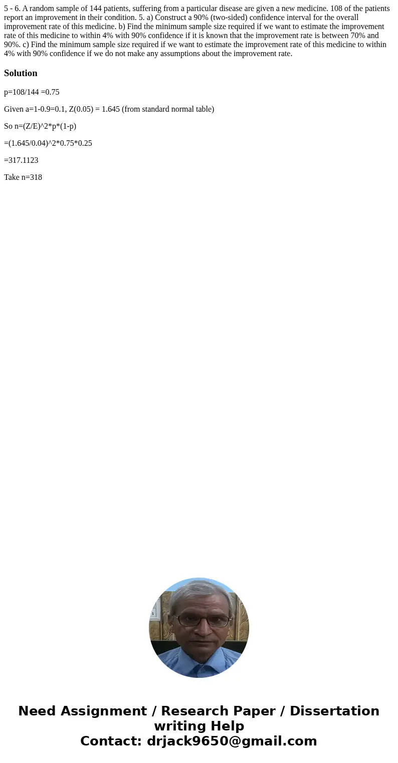 5 - 6. A random sample of 144 patients, suffering from a particular disease are given a new medicine. 108 of the patients report an improvement in their condit  5 - 6. A random sample of 144 patients, suffering from a particular disease are given a new medicine. 108 of the patients report an improvement in their condit