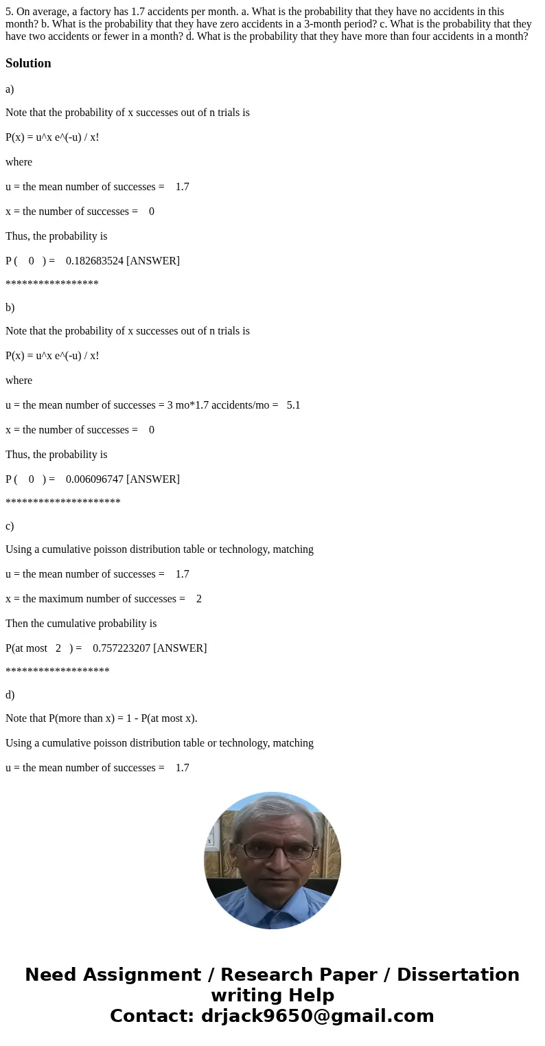5. On average, a factory has 1.7 accidents per month. a. What is the probability that they have no accidents in this month? b. What is the probability that they 5. On average, a factory has 1.7 accidents per month. a. What is the probability that they have no accidents in this month? b. What is the probability that they