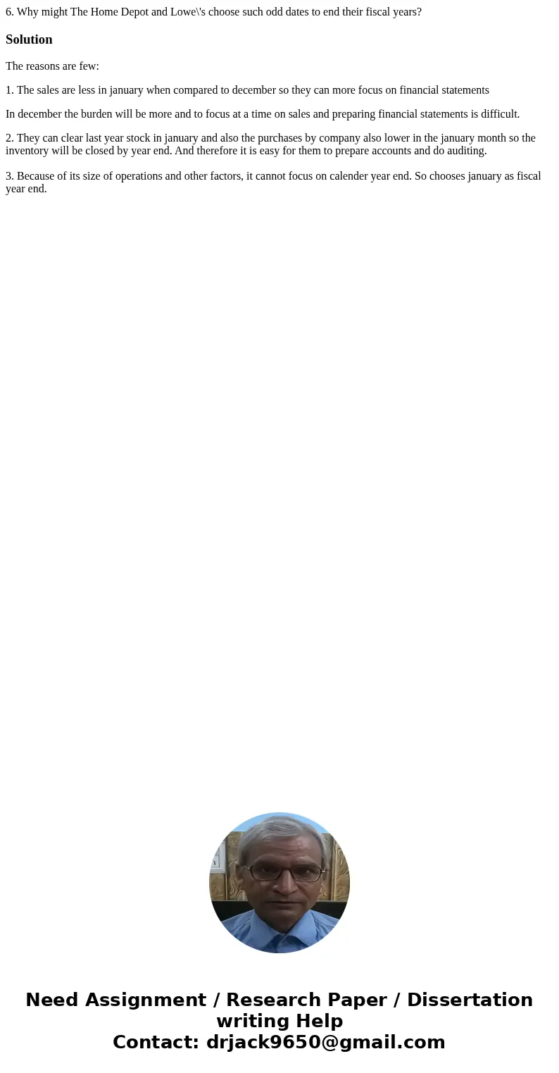 6. Why might The Home Depot and Lowe\'s choose such odd dates to end their fiscal years?SolutionThe reasons are few: 1. The sales are less in january when compa 6. Why might The Home Depot and Lowe\'s choose such odd dates to end their fiscal years?SolutionThe reasons are few: 1. The sales are less in january when compa