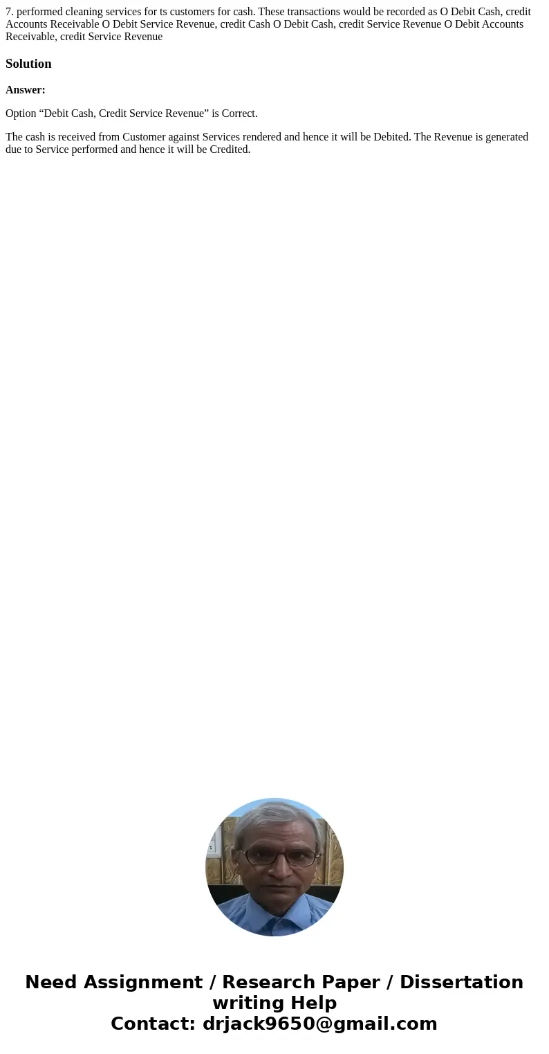  7. performed cleaning services for ts customers for cash. These transactions would be recorded as O Debit Cash, credit Accounts Receivable O Debit Service Reve