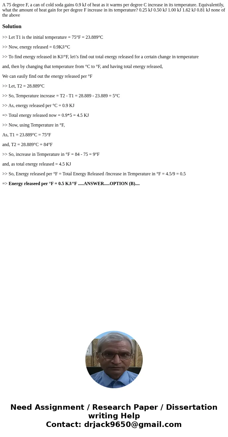A 75 degree F, a can of cold soda gains 0.9 kJ of heat as it warms per degree C increase in its temperature. Equivalentily, what the amount of heat gain for pe  A 75 degree F, a can of cold soda gains 0.9 kJ of heat as it warms per degree C increase in its temperature. Equivalentily, what the amount of heat gain for pe