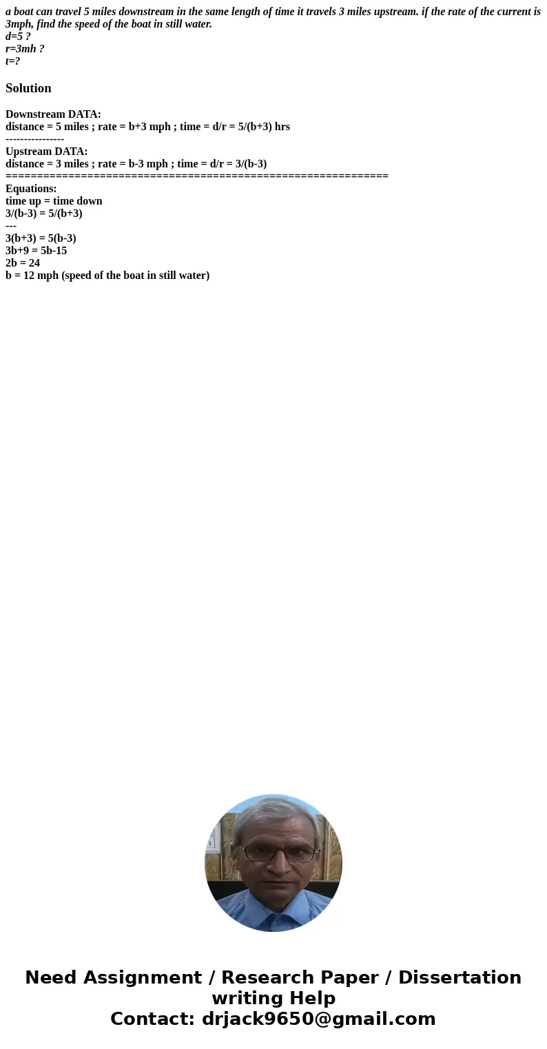 a boat can travel 5 miles downstream in the same length of time it travels 3 miles upstream. if the rate of the current is 3mph, find the speed of the boat in s a boat can travel 5 miles downstream in the same length of time it travels 3 miles upstream. if the rate of the current is 3mph, find the speed of the boat in s