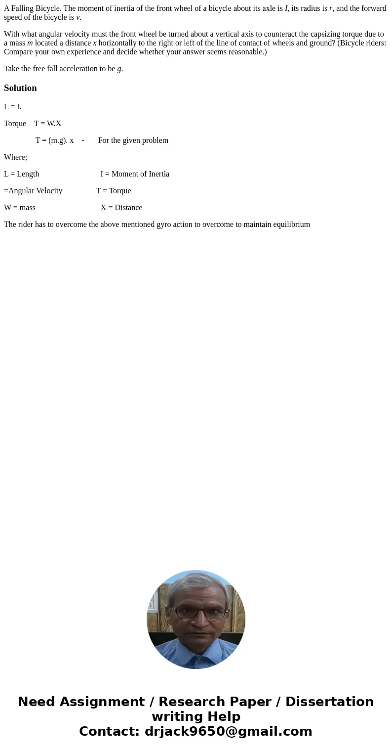 A Falling Bicycle. The moment of inertia of the front wheel of a bicycle about its axle is I, its radius is r, and the forward speed of the bicycle is v. With w A Falling Bicycle. The moment of inertia of the front wheel of a bicycle about its axle is I, its radius is r, and the forward speed of the bicycle is v. With w