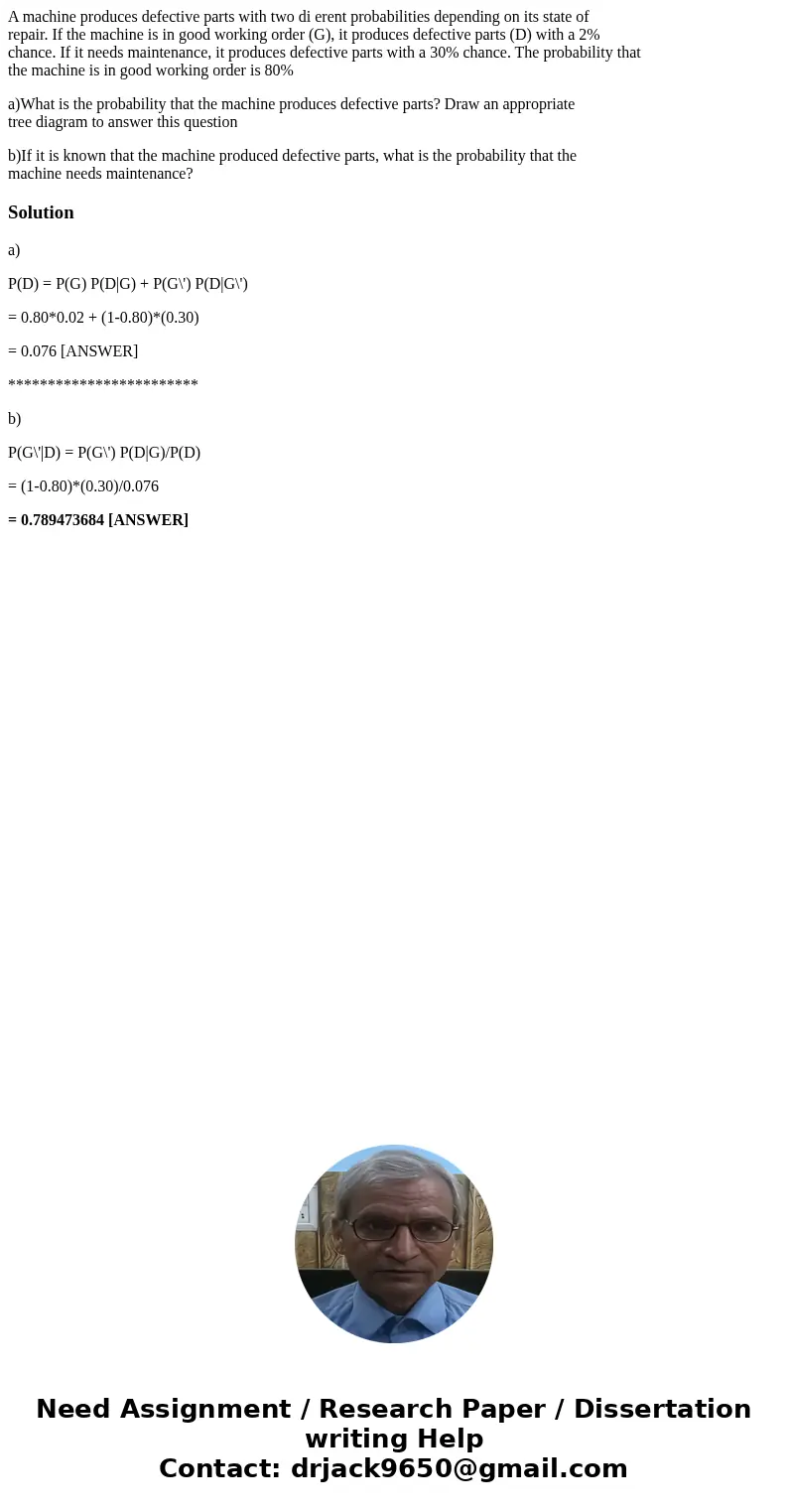 A machine produces defective parts with two di erent probabilities depending on its state of repair. If the machine is in good working order (G), it produces de A machine produces defective parts with two di erent probabilities depending on its state of repair. If the machine is in good working order (G), it produces de