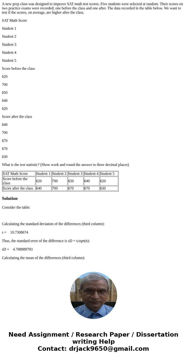 A new prep class was designed to improve SAT math test scores. Five students were selected at random. Their scores on two practice exams were recorded; one befo A new prep class was designed to improve SAT math test scores. Five students were selected at random. Their scores on two practice exams were recorded; one befo