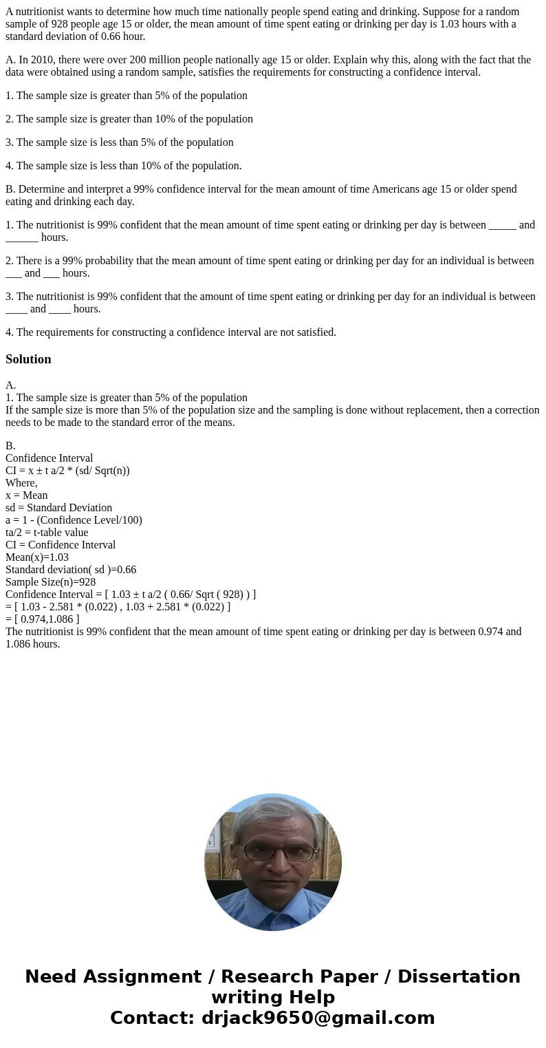 A nutritionist wants to determine how much time nationally people spend eating and drinking. Suppose for a random sample of 928 people age 15 or older, the mean A nutritionist wants to determine how much time nationally people spend eating and drinking. Suppose for a random sample of 928 people age 15 or older, the mean