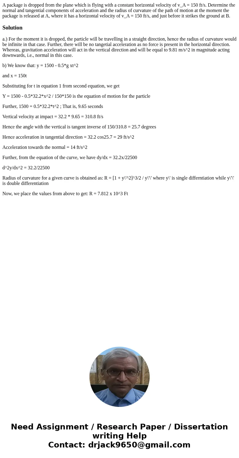 A package is dropped from the plane which is flying with a constant horizontal velocity of v_A = 150 ft/s. Determine the normal and tangential components of ac  A package is dropped from the plane which is flying with a constant horizontal velocity of v_A = 150 ft/s. Determine the normal and tangential components of ac