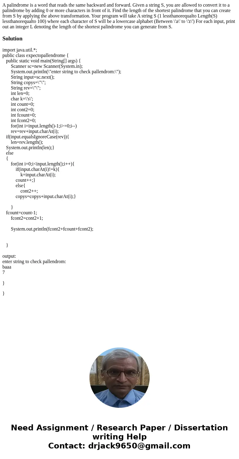 A palindrome is a word that reads the same backward and forward. Given a string S, you are allowed to convert it to a palindrome by adding 0 or more characters  A palindrome is a word that reads the same backward and forward. Given a string S, you are allowed to convert it to a palindrome by adding 0 or more characters