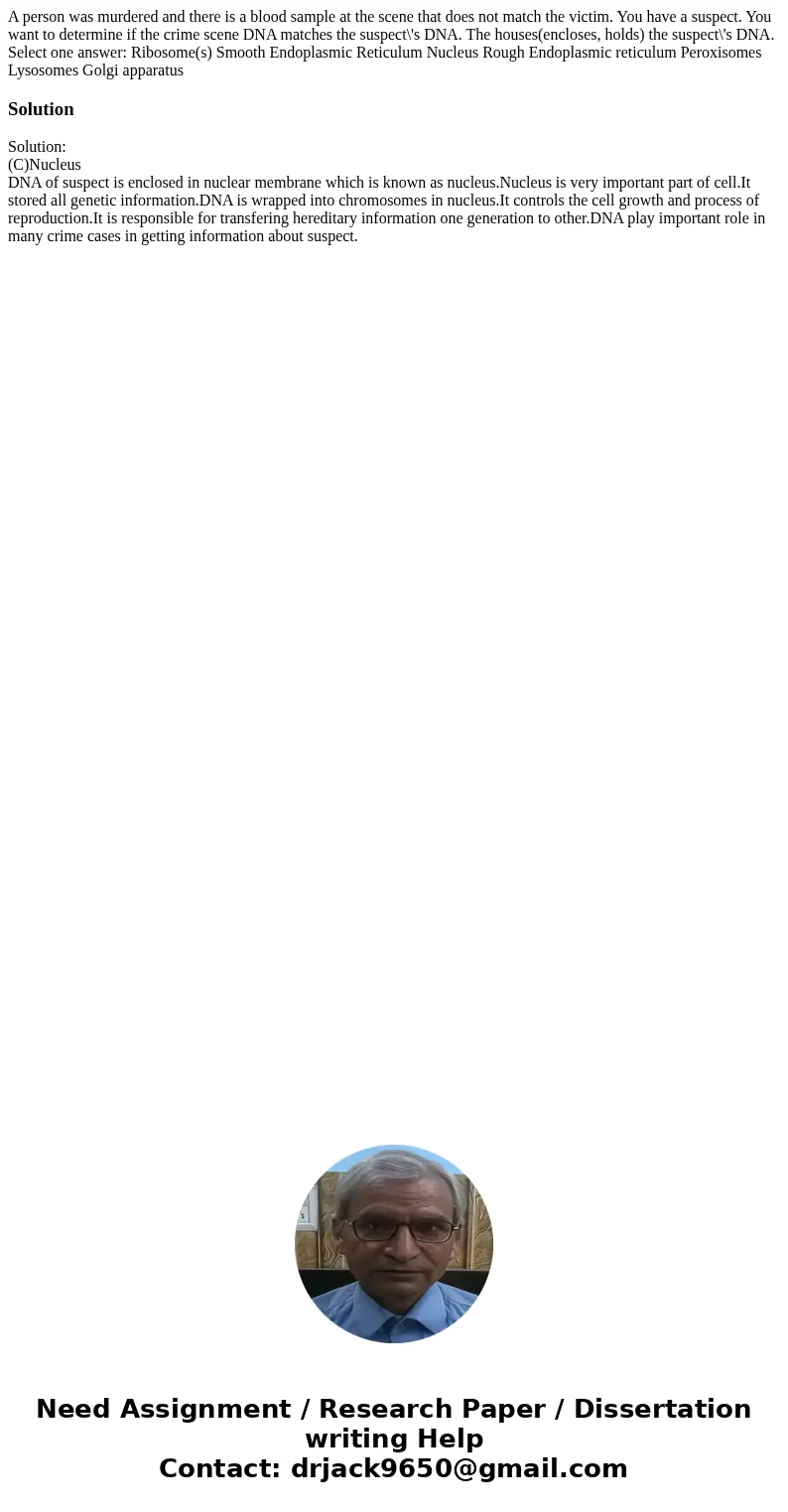 A person was murdered and there is a blood sample at the scene that does not match the victim. You have a suspect. You want to determine if the crime scene DNA  A person was murdered and there is a blood sample at the scene that does not match the victim. You have a suspect. You want to determine if the crime scene DNA