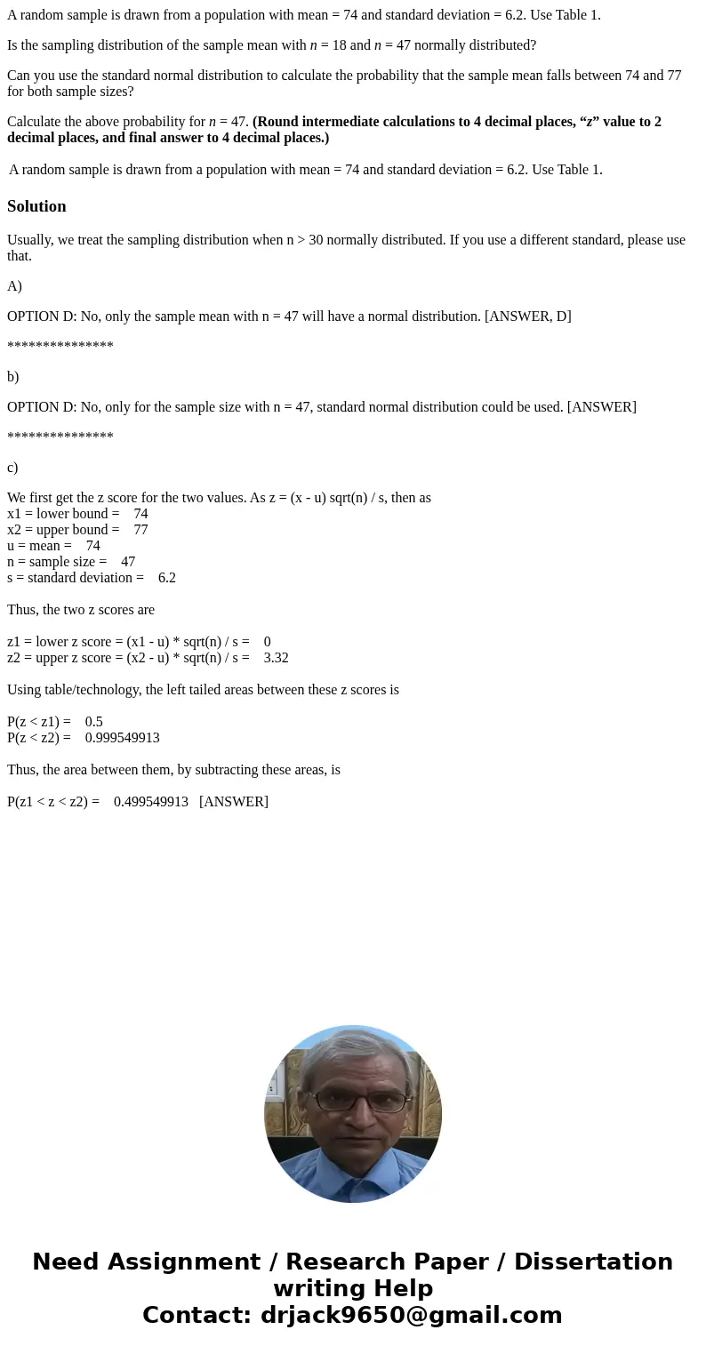 A random sample is drawn from a population with mean = 74 and standard deviation = 6.2. Use Table 1. Is the sampling distribution of the sample mean with n = 18 A random sample is drawn from a population with mean = 74 and standard deviation = 6.2. Use Table 1. Is the sampling distribution of the sample mean with n = 18