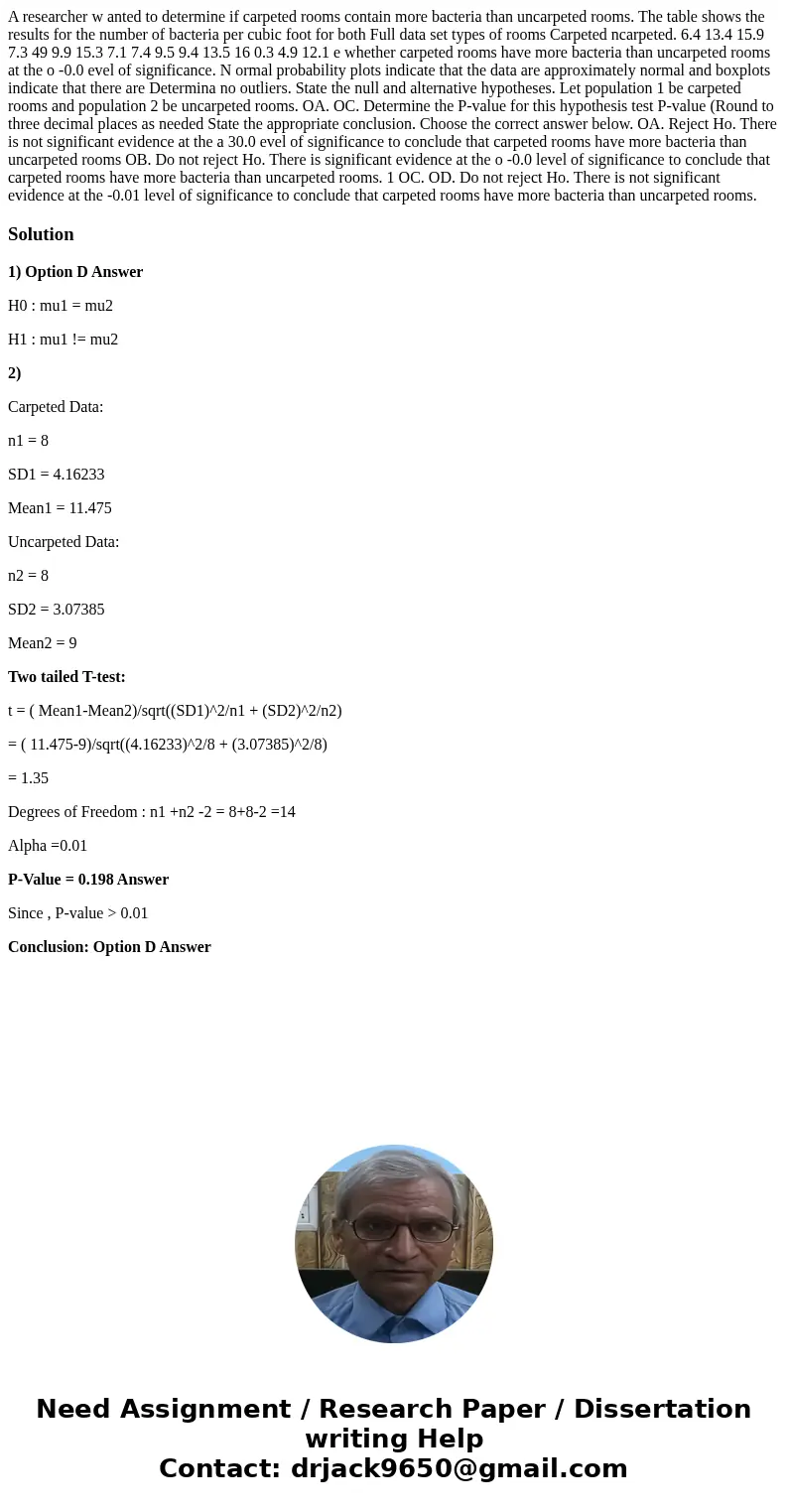 A researcher w anted to determine if carpeted rooms contain more bacteria than uncarpeted rooms. The table shows the results for the number of bacteria per cub  A researcher w anted to determine if carpeted rooms contain more bacteria than uncarpeted rooms. The table shows the results for the number of bacteria per cub