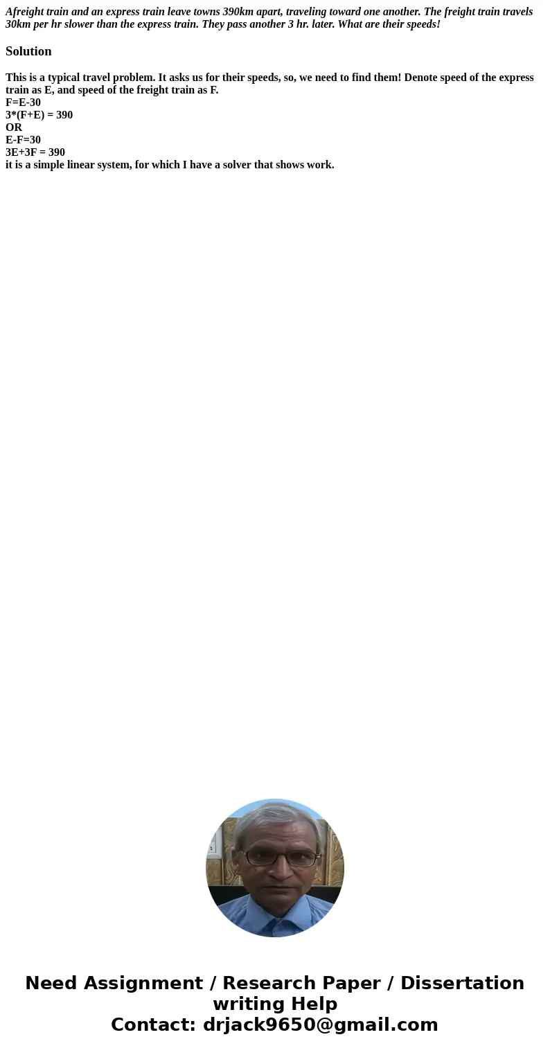 Afreight train and an express train leave towns 390km apart, traveling toward one another. The freight train travels 30km per hr slower than the express train.  Afreight train and an express train leave towns 390km apart, traveling toward one another. The freight train travels 30km per hr slower than the express train.