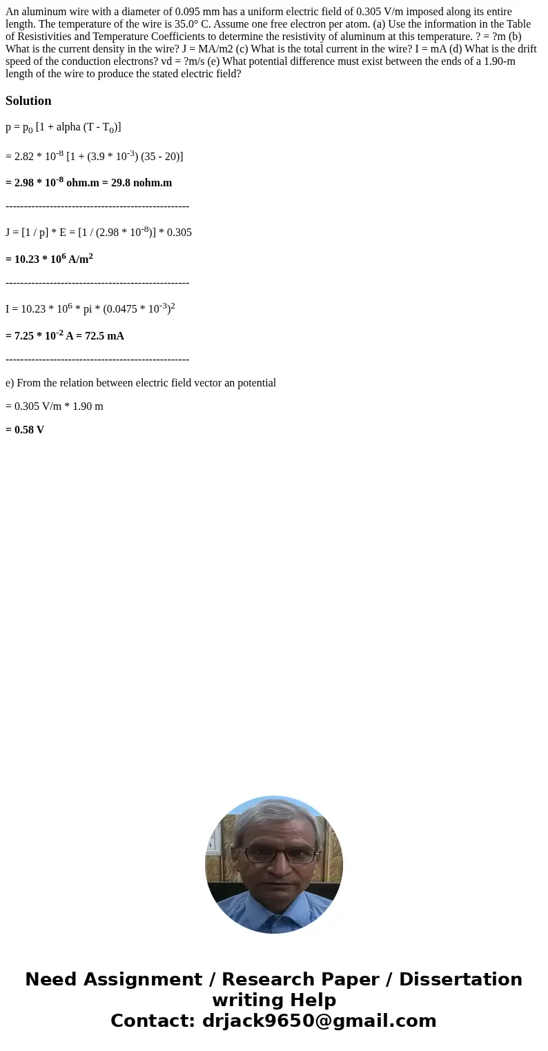 An aluminum wire with a diameter of 0.095 mm has a uniform electric field of 0.305 V/m imposed along its entire length. The temperature of the wire is 35.0° C.  An aluminum wire with a diameter of 0.095 mm has a uniform electric field of 0.305 V/m imposed along its entire length. The temperature of the wire is 35.0° C.