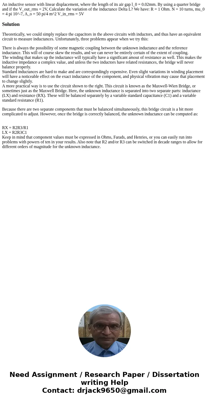 An inductive sensor with linear displacement, where the length of its air gap l_0 = 0.02mm. By using a quarter bridge and if the V_out_rms = 2V, Calculate the   An inductive sensor with linear displacement, where the length of its air gap l_0 = 0.02mm. By using a quarter bridge and if the V_out_rms = 2V, Calculate the