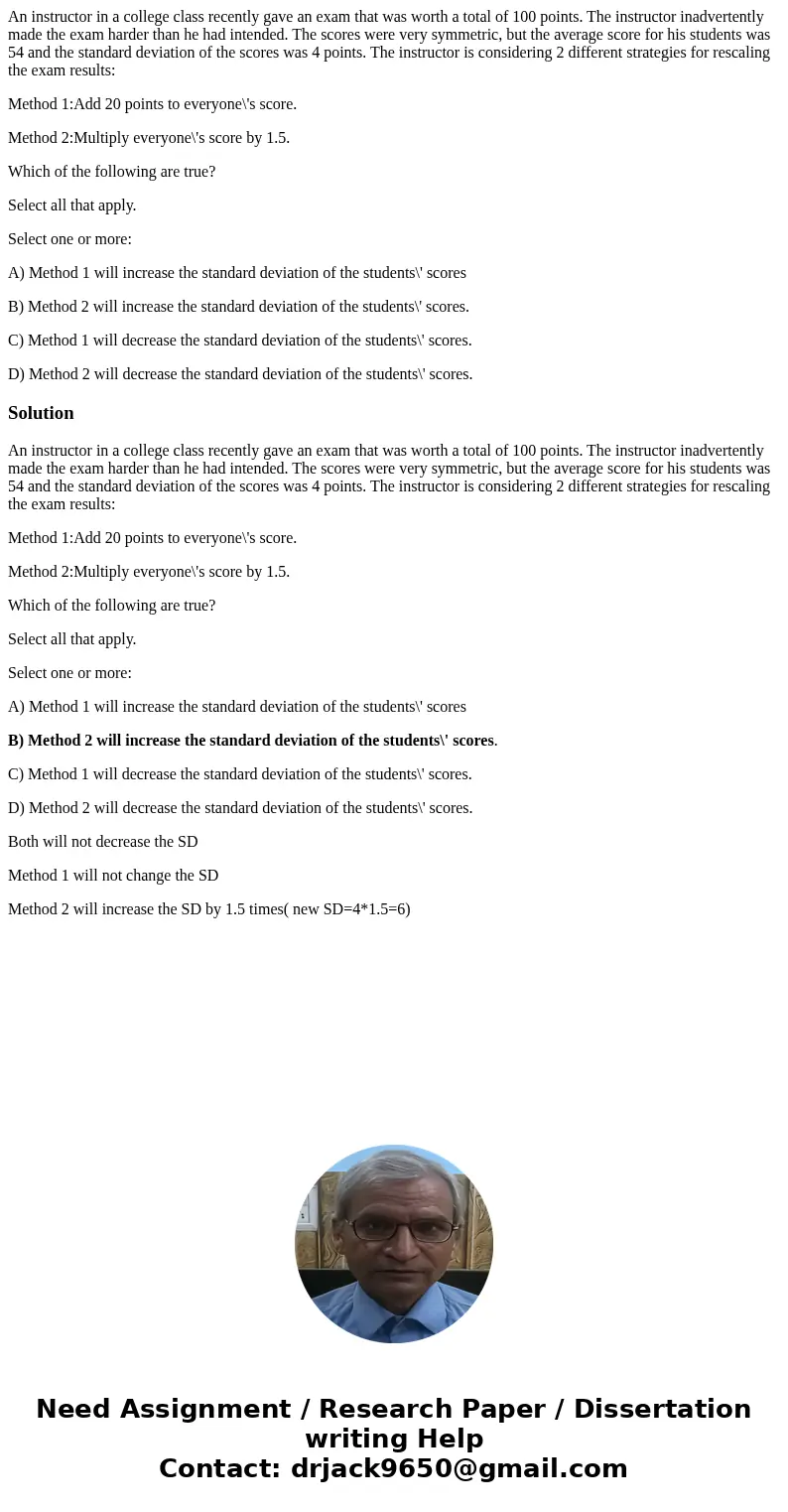 An instructor in a college class recently gave an exam that was worth a total of 100 points. The instructor inadvertently made the exam harder than he had inten An instructor in a college class recently gave an exam that was worth a total of 100 points. The instructor inadvertently made the exam harder than he had inten
