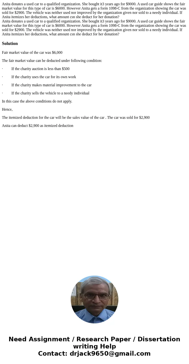 Anita donates a used car to a qualified organization. She bought it3 years ago for $9000. A used car guide shows the fair market value for this type of car is   Anita donates a used car to a qualified organization. She bought it3 years ago for $9000. A used car guide shows the fair market value for this type of car is