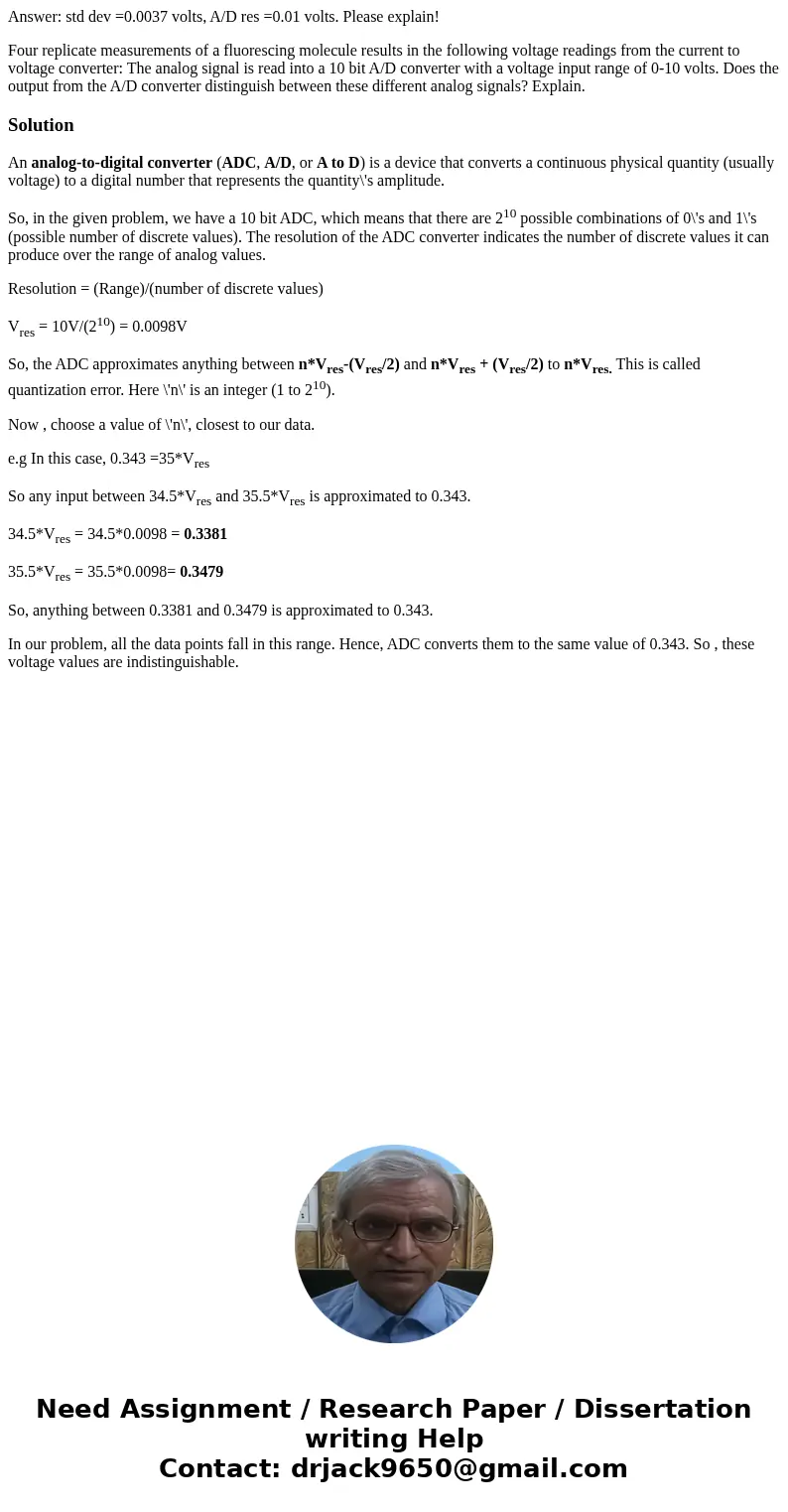 Answer: std dev =0.0037 volts, A/D res =0.01 volts. Please explain! Four replicate measurements of a fluorescing molecule results in the following voltage readi Answer: std dev =0.0037 volts, A/D res =0.01 volts. Please explain! Four replicate measurements of a fluorescing molecule results in the following voltage readi