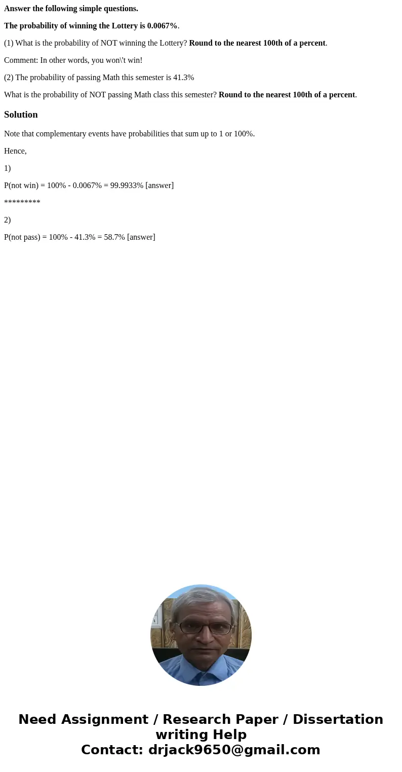 Answer the following simple questions. The probability of winning the Lottery is 0.0067%. (1) What is the probability of NOT winning the Lottery? Round to the n Answer the following simple questions. The probability of winning the Lottery is 0.0067%. (1) What is the probability of NOT winning the Lottery? Round to the n