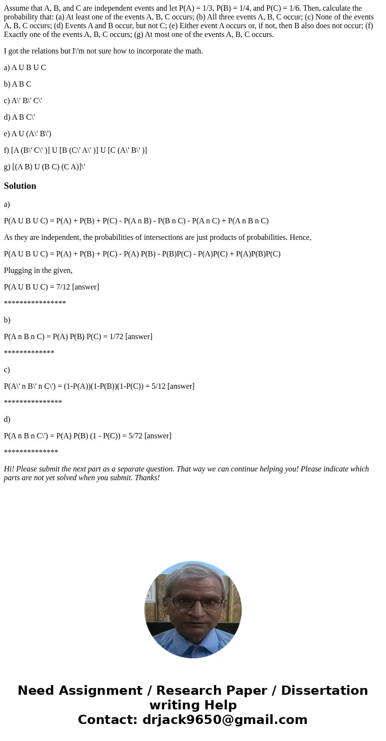 Assume that A, B, and C are independent events and let P(A) = 1/3, P(B) = 1/4, and P(C) = 1/6. Then, calculate the probability that: (a) At least one of the eve