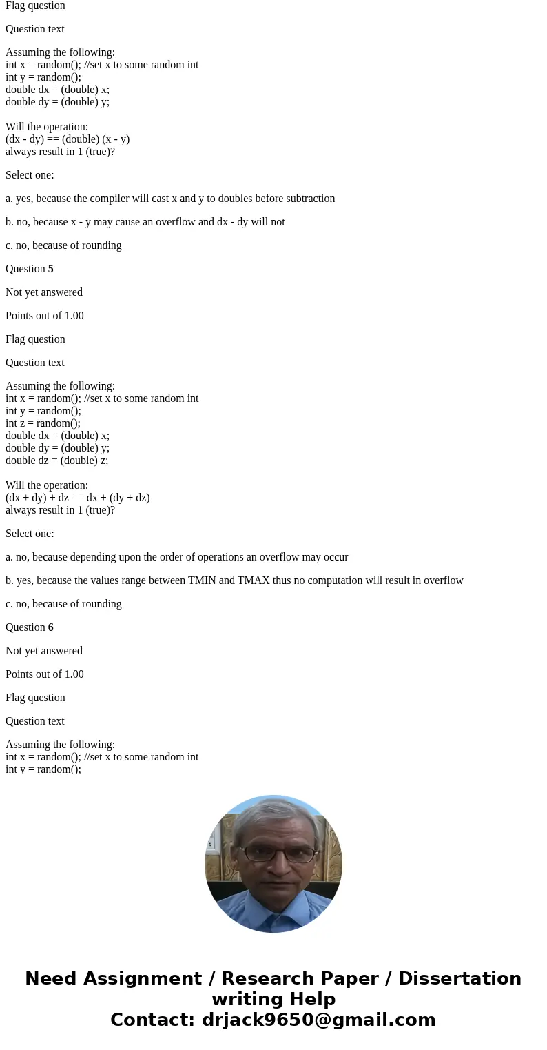 Assume that x is a variable of type int. Will the operation: x == (int) (double) x always evaluate to 1 (true)? Select one: a. no, because casting an int to a d Assume that x is a variable of type int. Will the operation: x == (int) (double) x always evaluate to 1 (true)? Select one: a. no, because casting an int to a d
