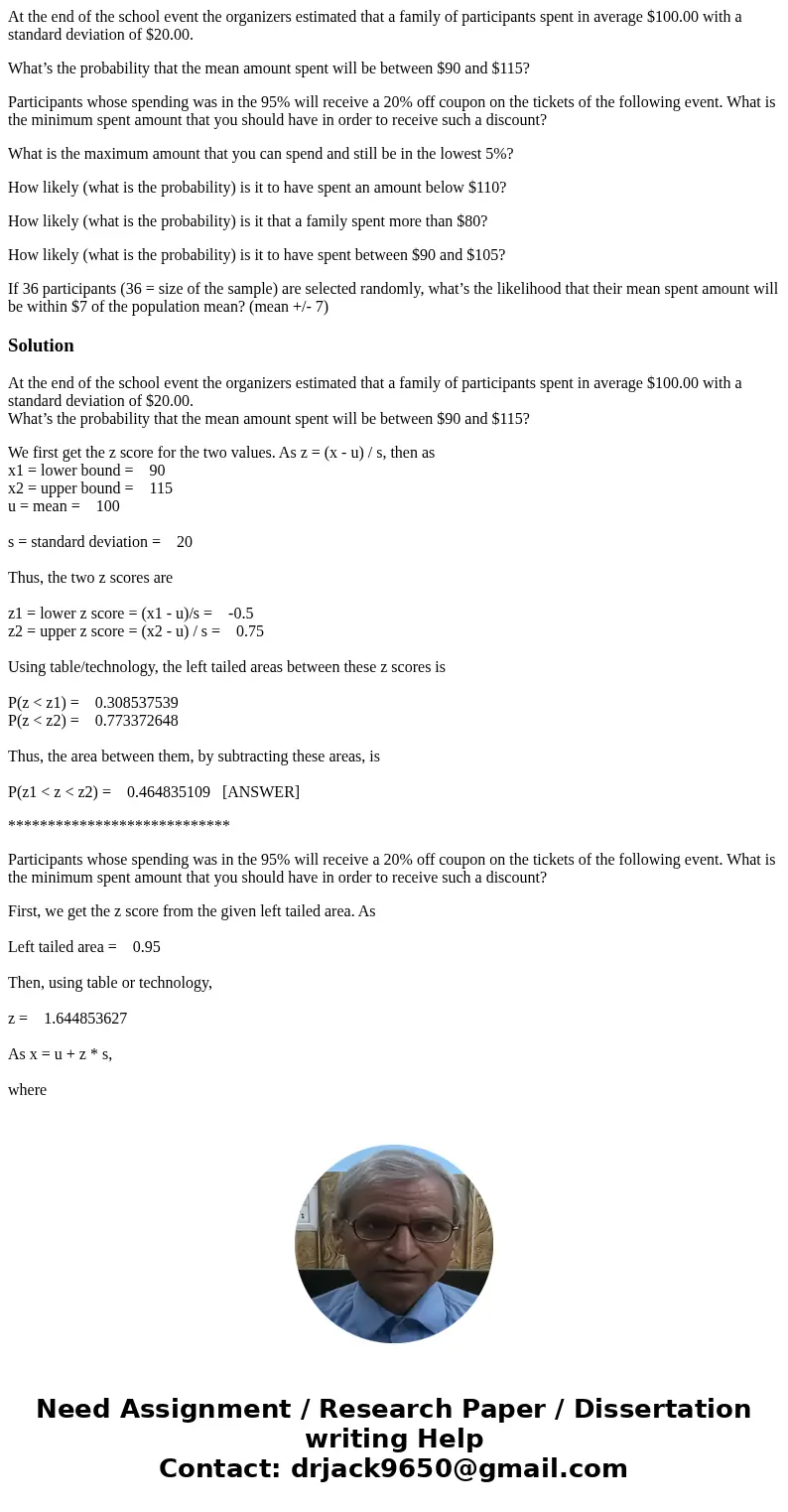 At the end of the school event the organizers estimated that a family of participants spent in average $100.00 with a standard deviation of $20.00. What’s the p At the end of the school event the organizers estimated that a family of participants spent in average $100.00 with a standard deviation of $20.00. What’s the p