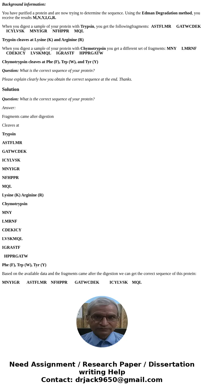 Background information: You have purified a protein and are now trying to determine the sequence. Using the Edman Degradation method, you receive the results M,