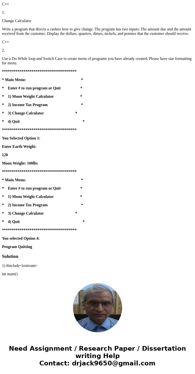 C++ 1. Change Calculator Write a program that directs a cashier how to give change. The program has two inputs: The amount due and the amount received from the  C++ 1. Change Calculator Write a program that directs a cashier how to give change. The program has two inputs: The amount due and the amount received from the