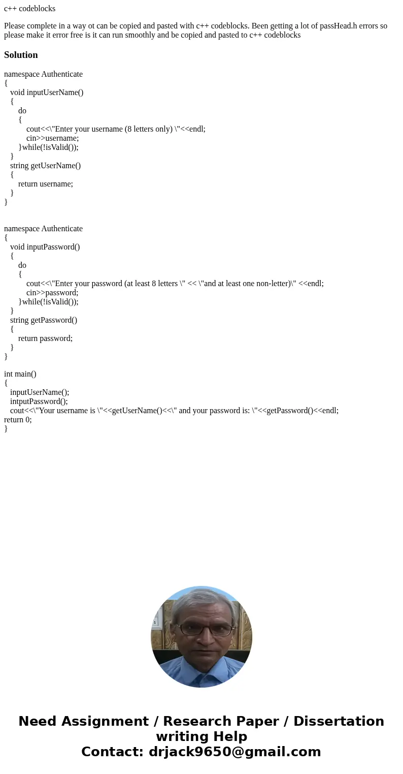 c++ codeblocks Please complete in a way ot can be copied and pasted with c++ codeblocks. Been getting a lot of passHead.h errors so please make it error free is c++ codeblocks Please complete in a way ot can be copied and pasted with c++ codeblocks. Been getting a lot of passHead.h errors so please make it error free is