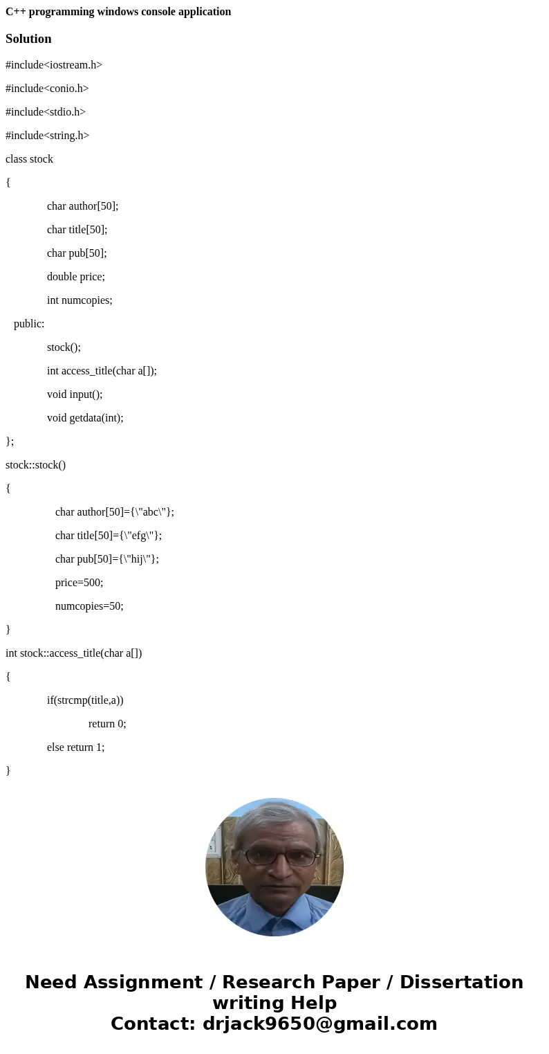C++ programming windows console applicationSolution#include<iostream.h> #include<conio.h> #include<stdio.h> #include<string.h> class sto C++ programming windows console applicationSolution#include<iostream.h> #include<conio.h> #include<stdio.h> #include<string.h> class sto