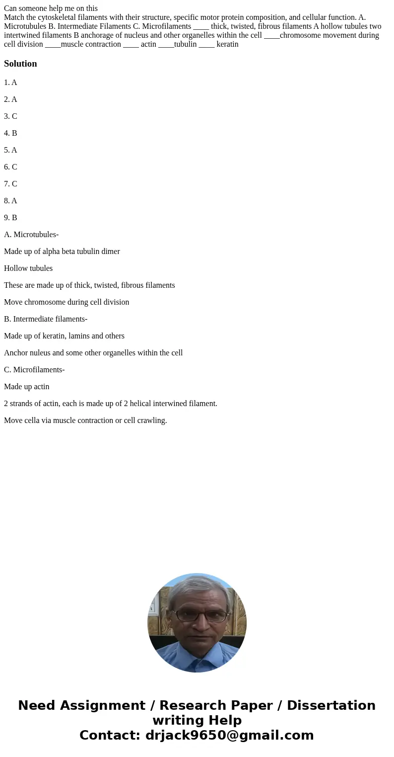 Can someone help me on this Match the cytoskeletal filaments with their structure, specific motor protein composition, and cellular function. A. Microtubules B. Can someone help me on this Match the cytoskeletal filaments with their structure, specific motor protein composition, and cellular function. A. Microtubules B.